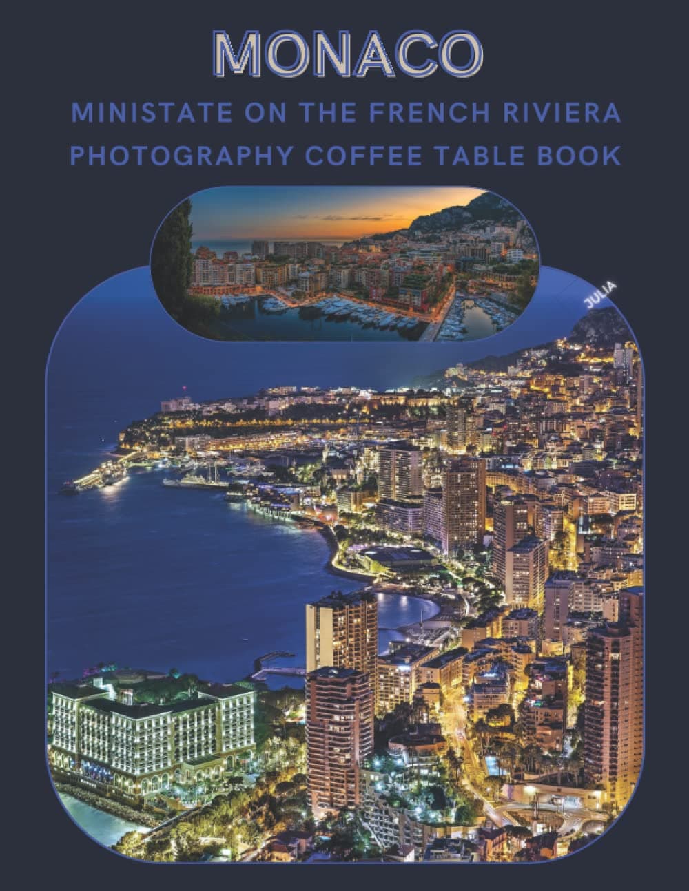 Monaco Ministate On The French Riviera Photography Coffee Table Book: Cool Pictures That Create An Idea For You About An Amazing Area In ... Bodies,All Travels and Tourism Lovers