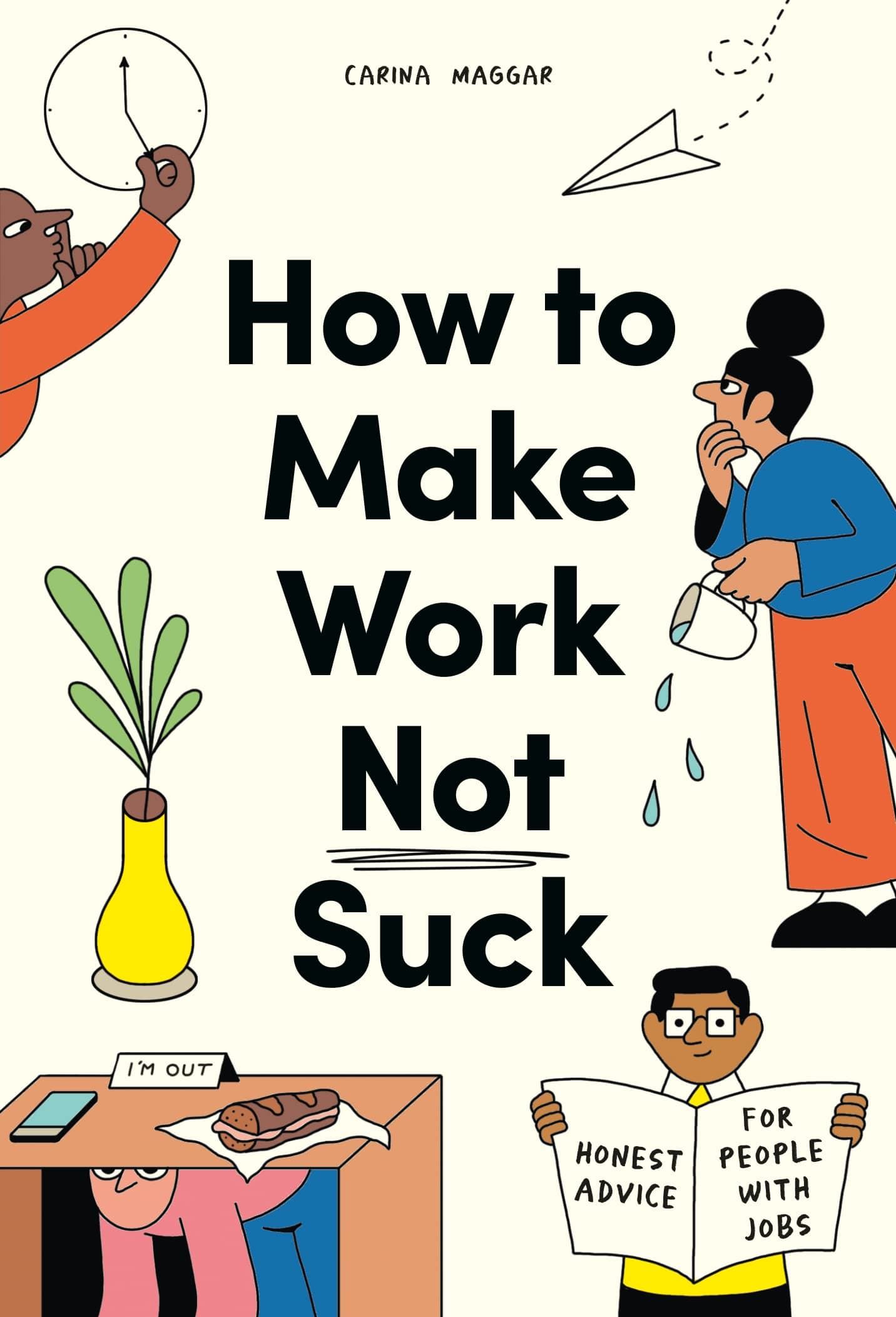 How to Make Work Not Suck: Honest Advice for People with Jobs