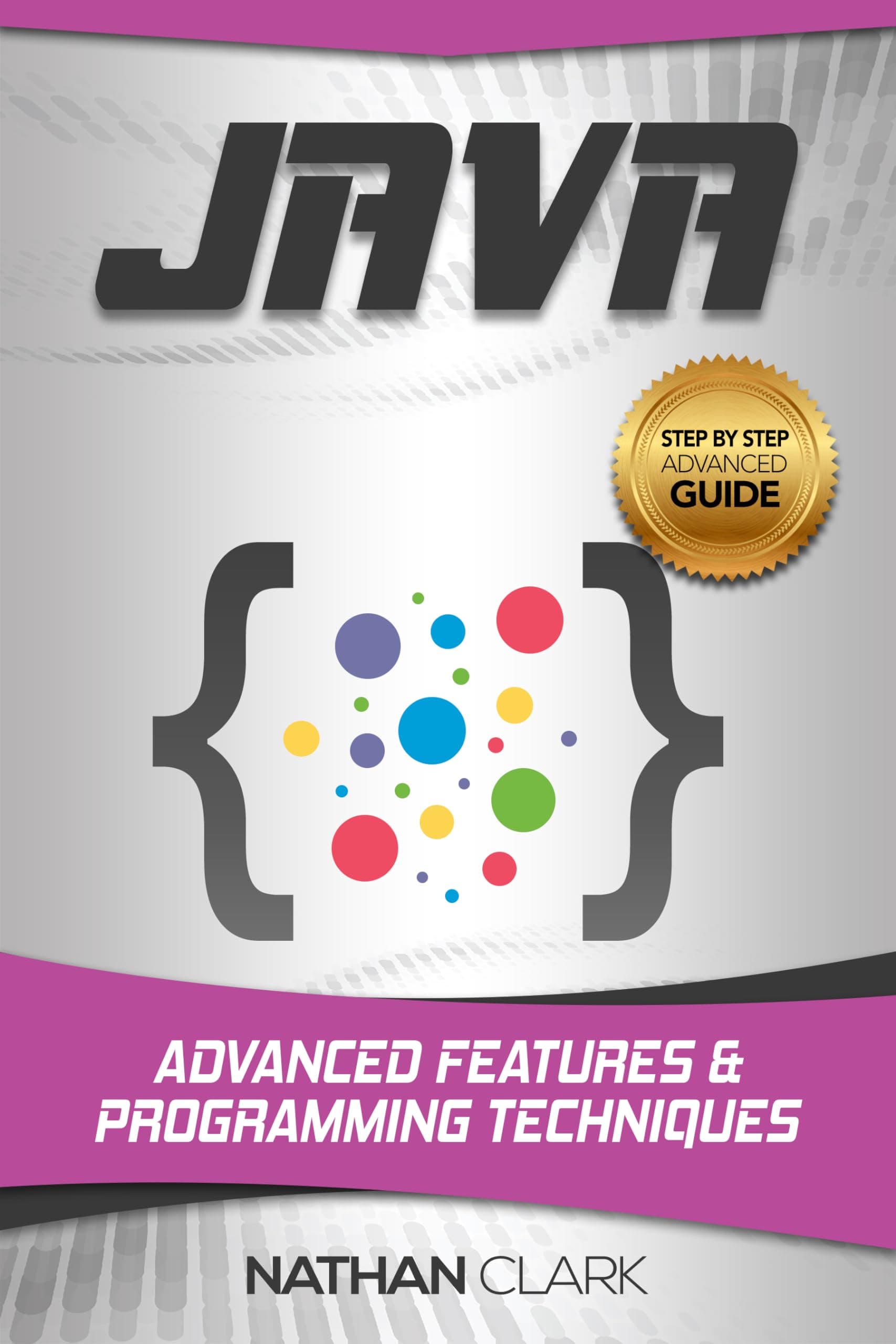 Java: Advanced Features and Programming Techniques (Step-By-Step Java Book 3) Kindle Edition