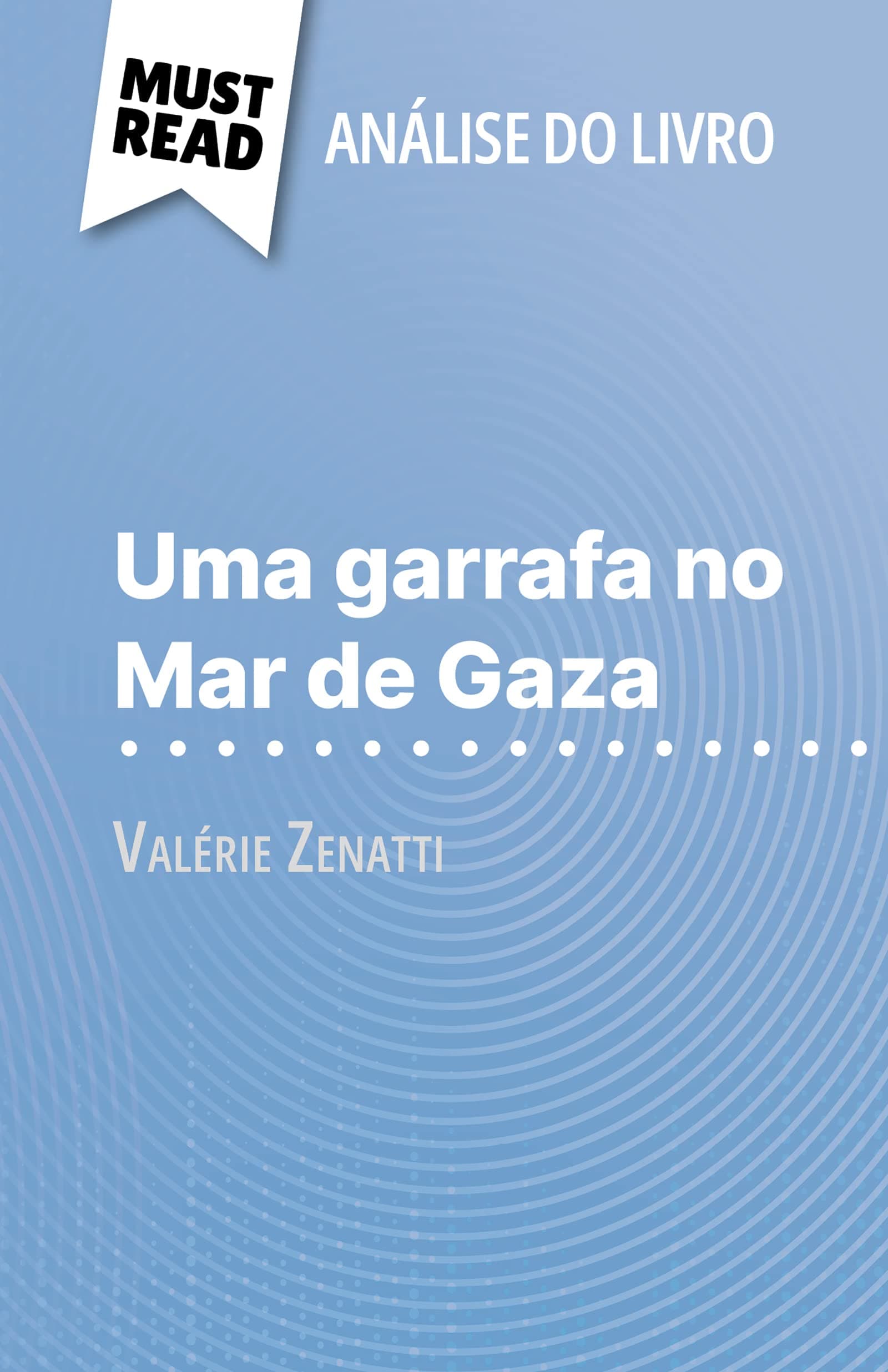 Uma garrafa no Mar de Gaza de Valérie Zenatti (Análise do livro): Análise completa e resumo pormenorizado do trabalho (Portuguese Edition)