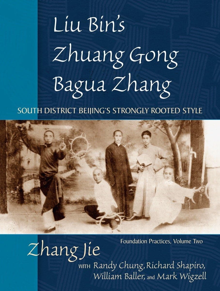 Liu Bin's Zhuang Gong Bagua Zhang, Volume Two: South District Beijing's Strongly Rooted Style