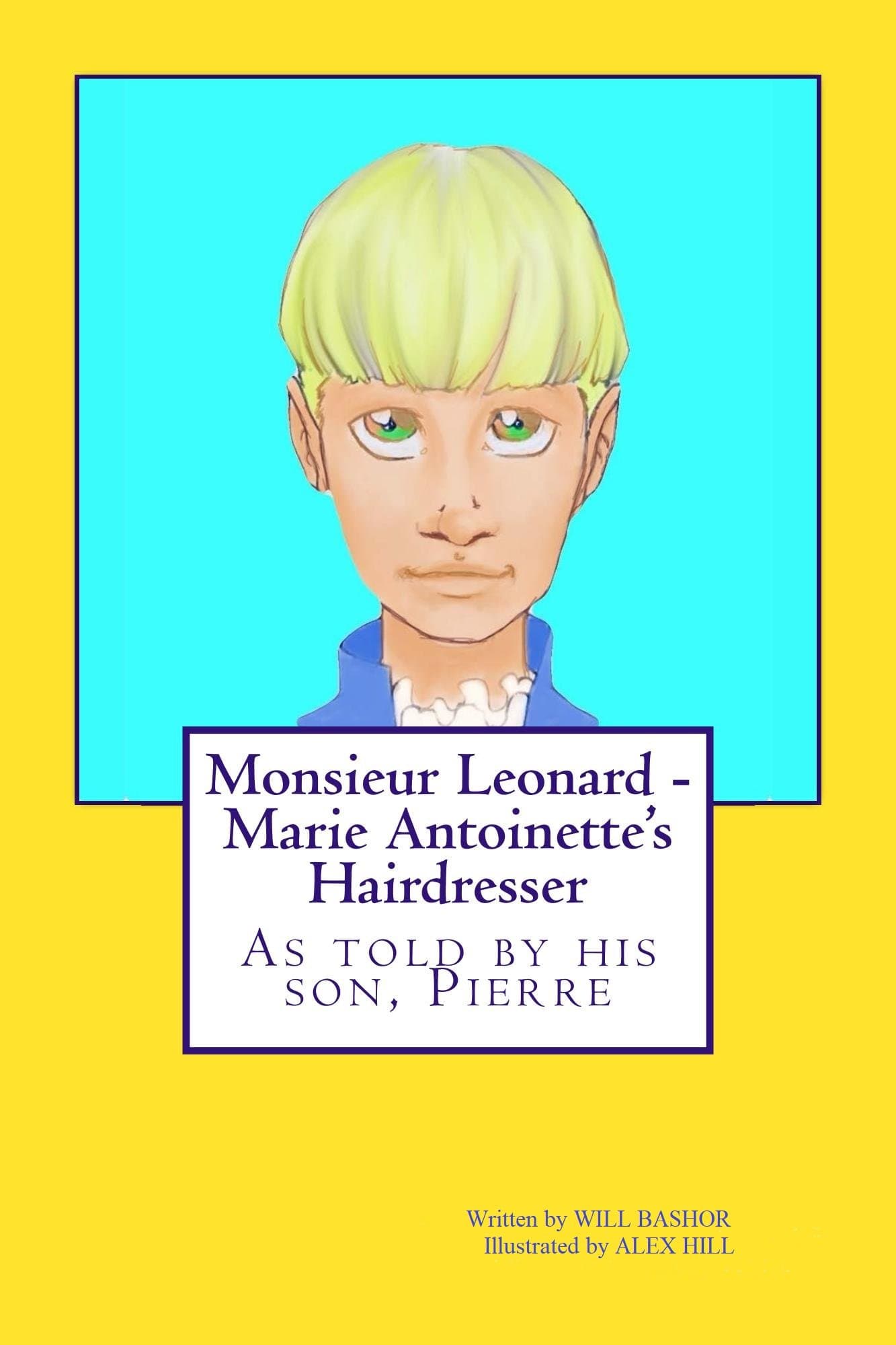 Monsieur Leonard - Marie Antoinette's Hairdresser: As told by his son, Pierre