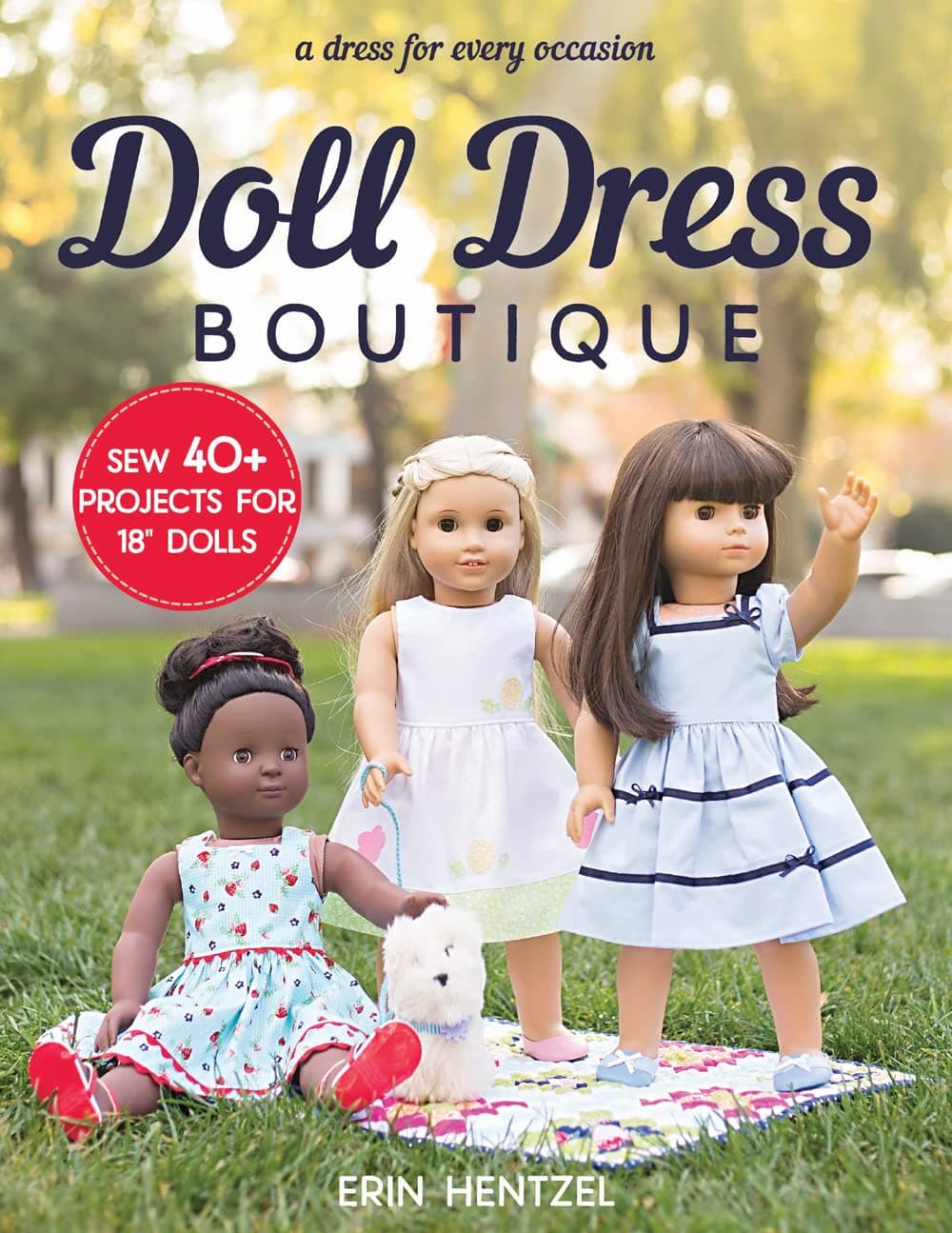 Doll Dress Boutique: Sew 40+ Projects for 18" Dolls A Dress for Every Occasion