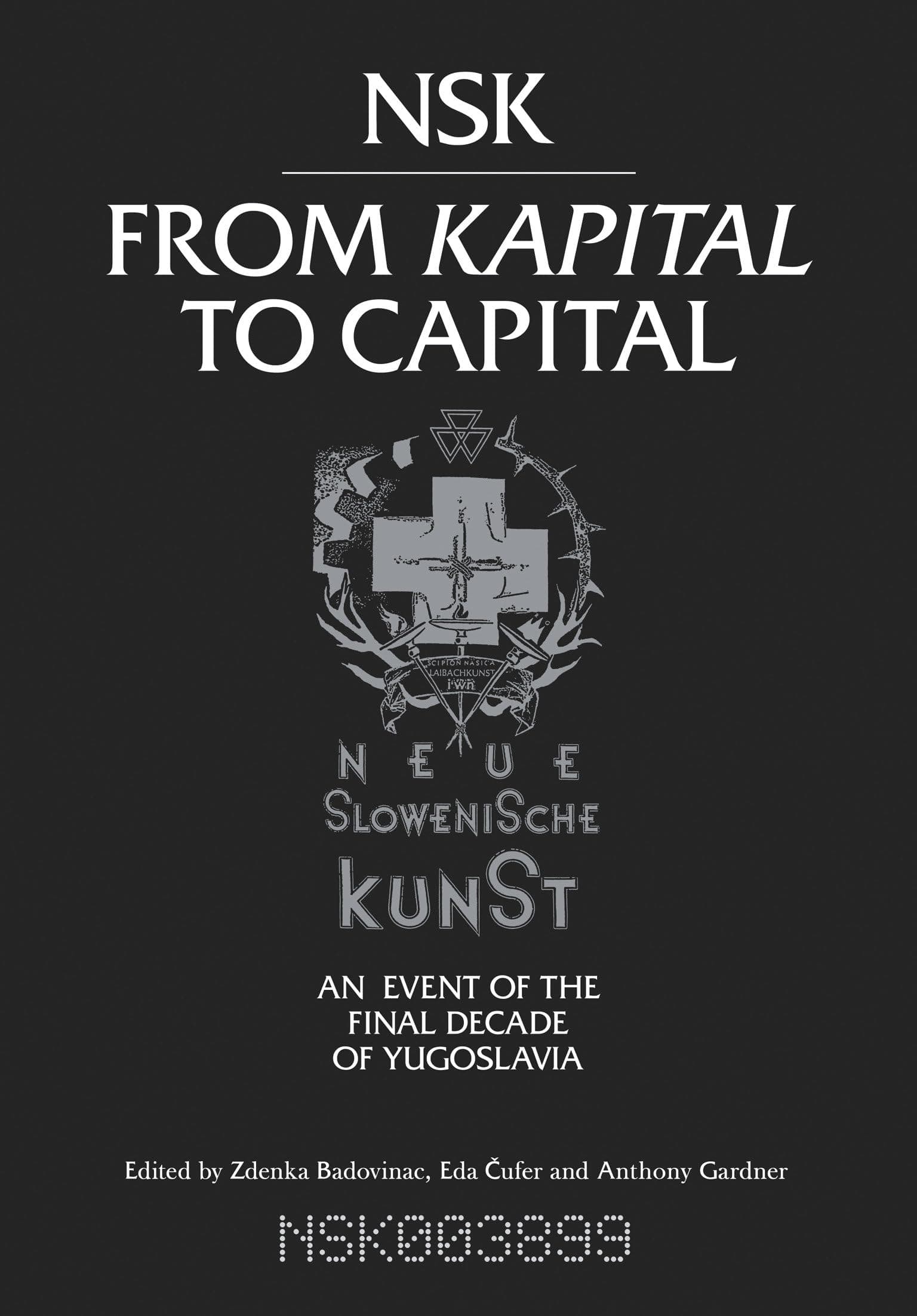 Nsk from Kapital to Capital: Neue Slowenische Kunst-An Event of the Final Decade of Yugoslavia