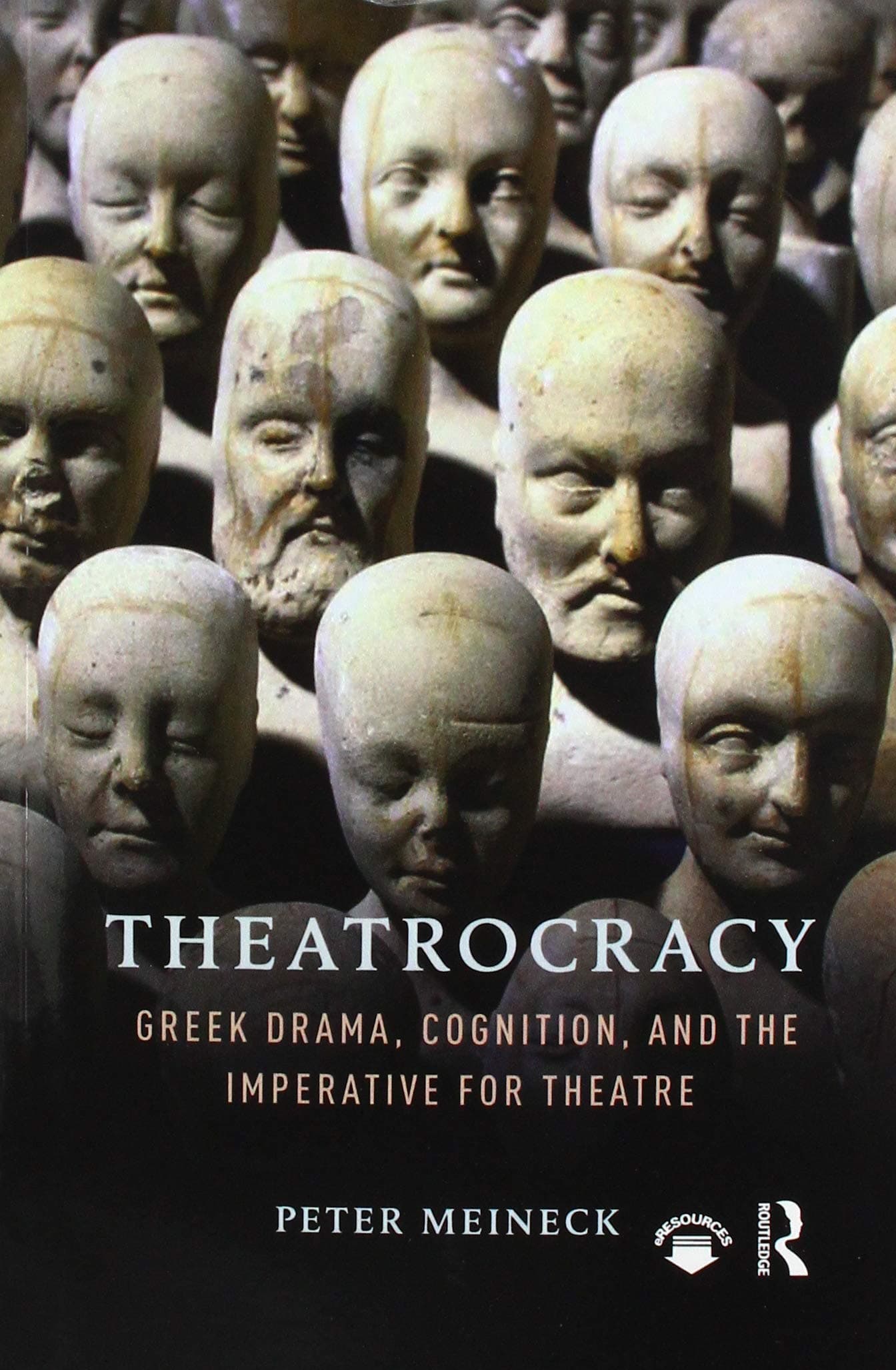 Theatrocracy: Greek Drama, Cognition, and the Imperative for Theatre