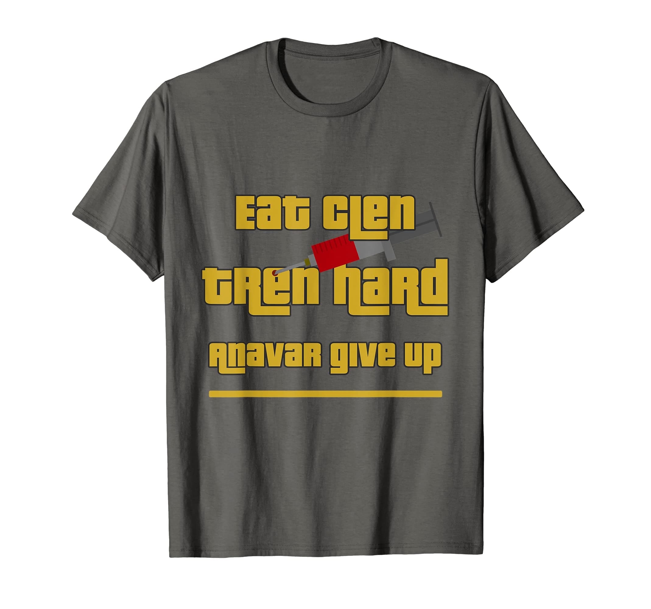 Eat Clen Tren Hard Anavar Give Up Bodybuilding Meme T-Shirt T-Shirt