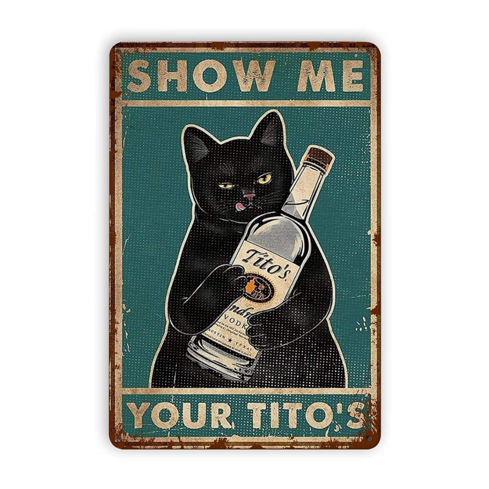 Black Cat Show Me Your Tito's Metal Tin Signs, Vintage Wall Decor Retro Art Tin Sign Funny Decorations for Home Bar Pub Cafe Farm Room Metal Poster 8x12 Inch