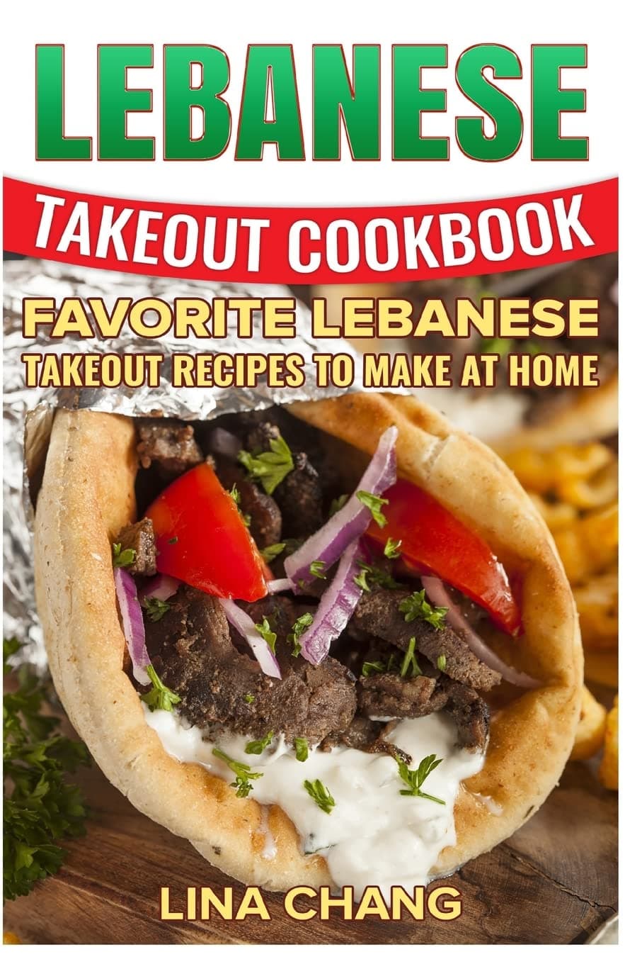 Lebanese Takeout Cookbook - Black and White Edition: Favorite Lebanese Takeout Recipes to Make at Home Paperback – October 14, 2016