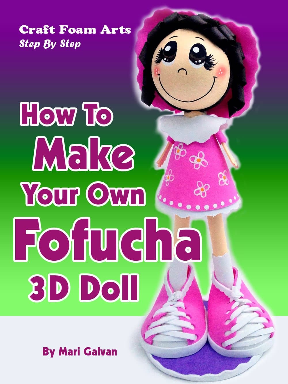 Craft Foam Arts Step By Step: How To Make Your Own Fofucha 3D Doll Kindle Edition