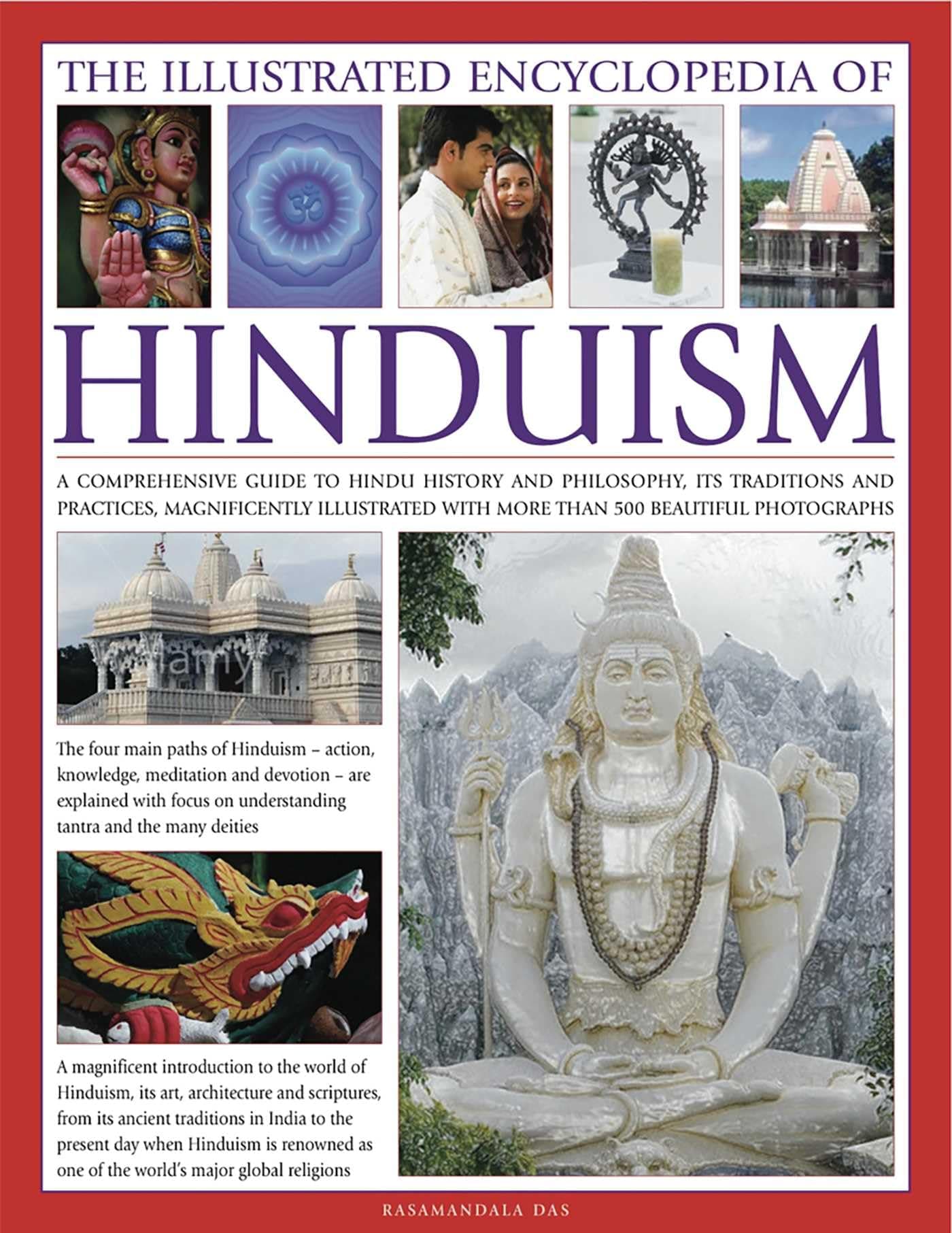 The Illustrated Encyclopedia of Hinduism: A comprehensive guide to Hindu history and philosophy, its traditions and practices, rituals and beliefs