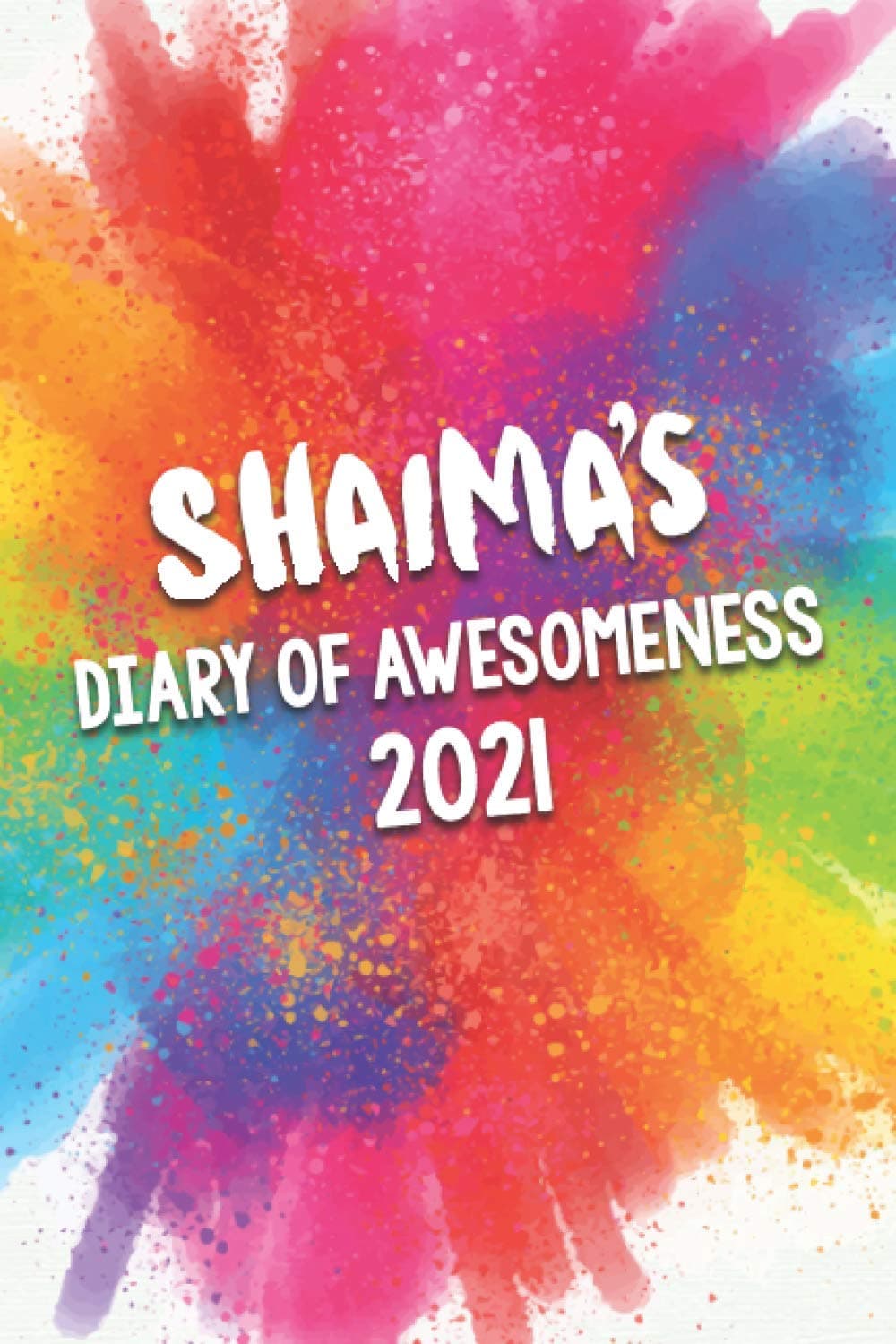 Shaima's Diary of Awesomeness 2021: A Unique Girls Personalized Full Year Planner Journal Gift For Home, School, College Or Work.