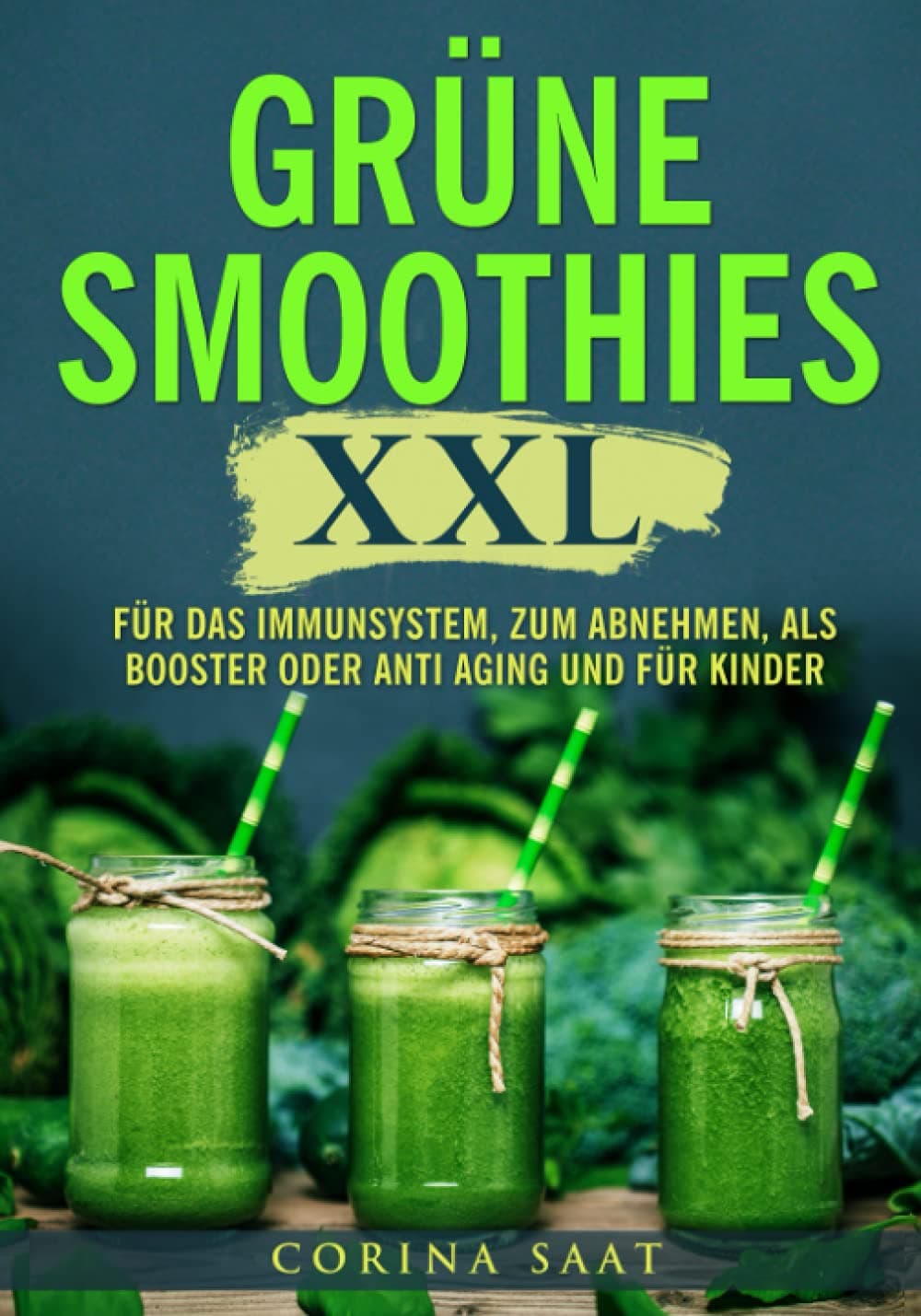 Grüne Smoothies XXL: Für das Immunsystem, zum Abnehmen, als Booster oder Anti-Aging und für Kinder