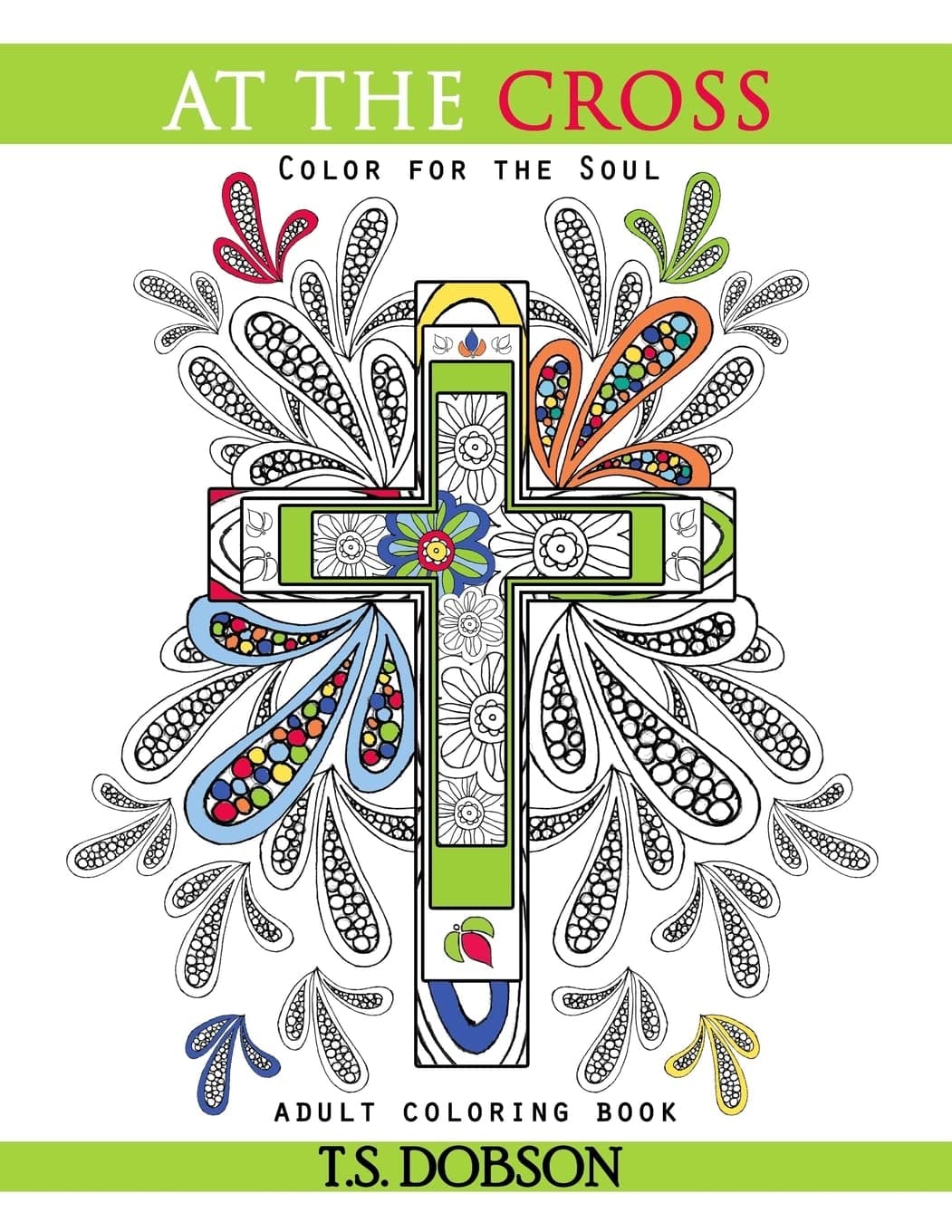 At The Cross: Color For the Soul Adult Coloring Book
