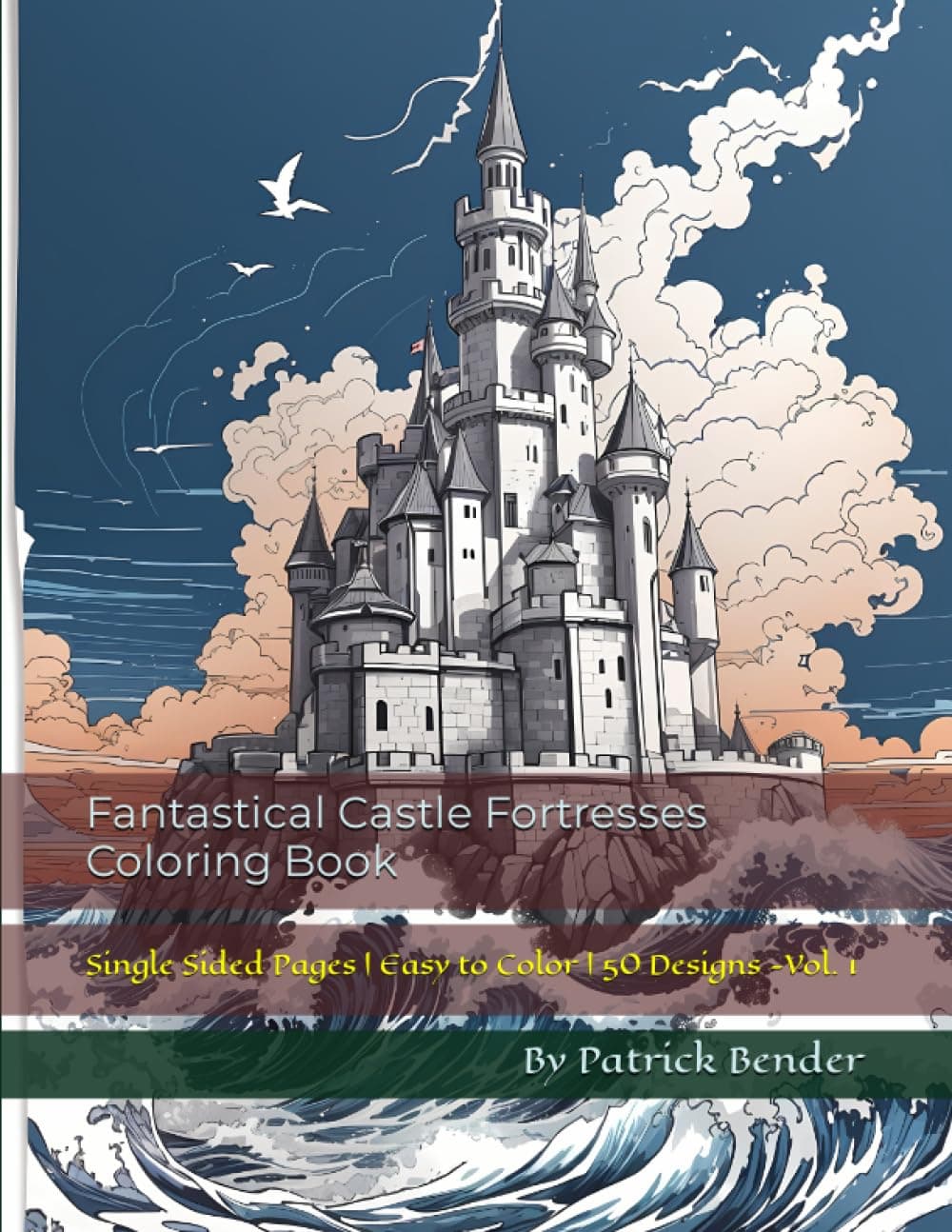 Fantastical Castle Fortresses Coloring Book: Single Sided Pages | Easy to Color | 50 Designs - Vol. 1 (Fantastical Castles - Stress Relief Coloring Books)
