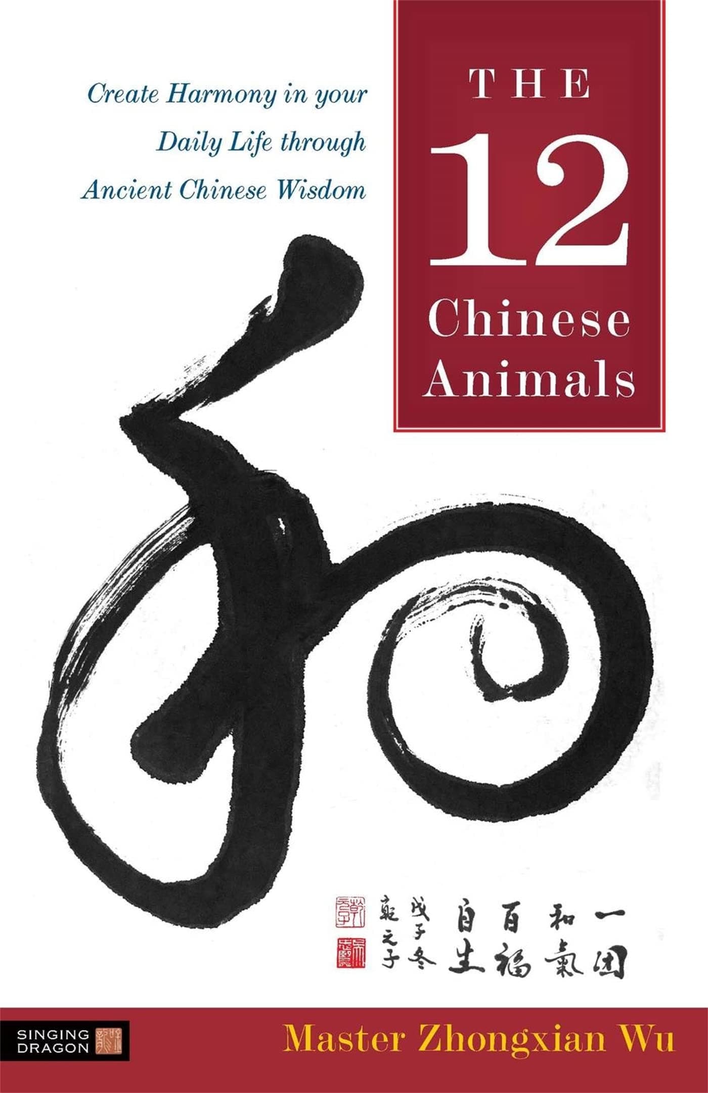 The 12 Chinese Animals: Create Harmony in your Daily Life through Ancient Chinese Wisdom Hardcover – September 15, 2010