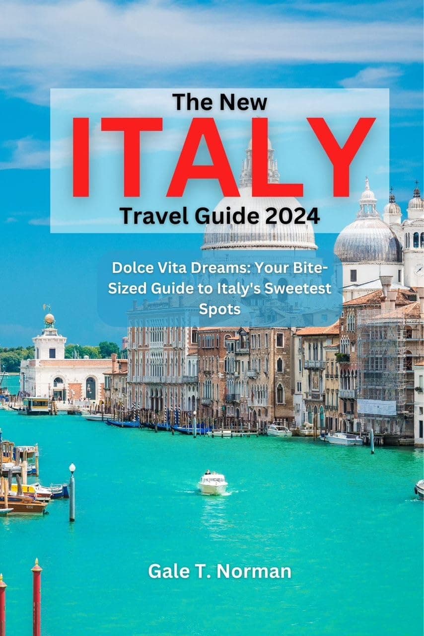 THE NEW ITALY TRAVEL GUIDE 2024: Dolce Vita Dreams: Your Bite-Sized Guide to Italy's Sweetest Spots