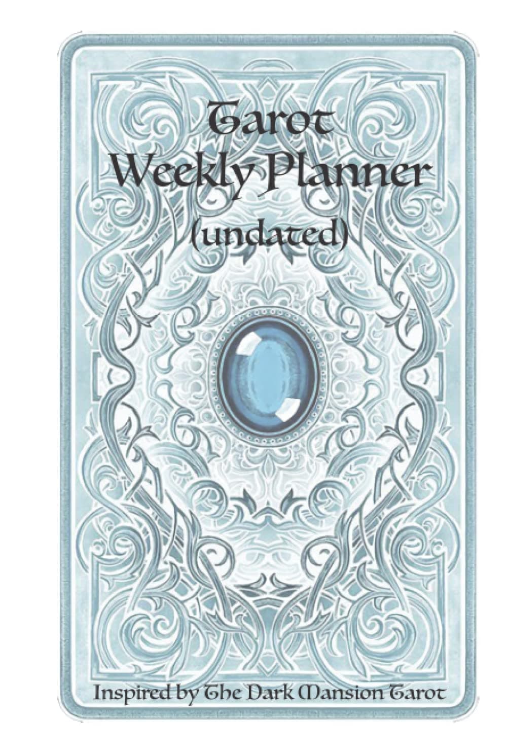 Tarot Weekly Planner (undated): Inspired by The Dark Mansion Tarot: A great gift for tarot lovers to manifest their best weeks using tarot cards, ... in this undated week by week planner