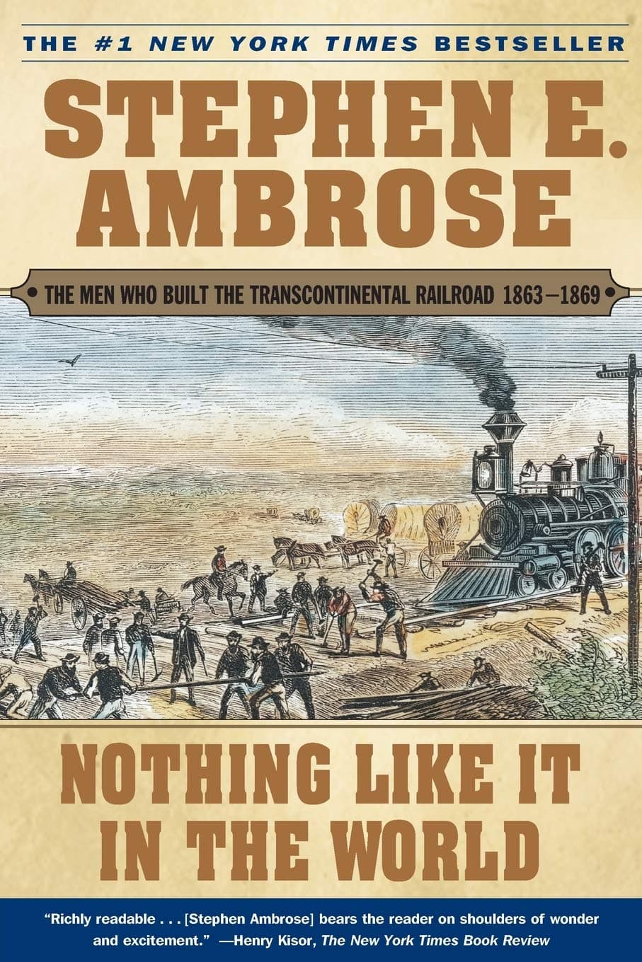 Nothing Like It in the World: The Men Who Built the Transcontinental Railroad 1863-1869