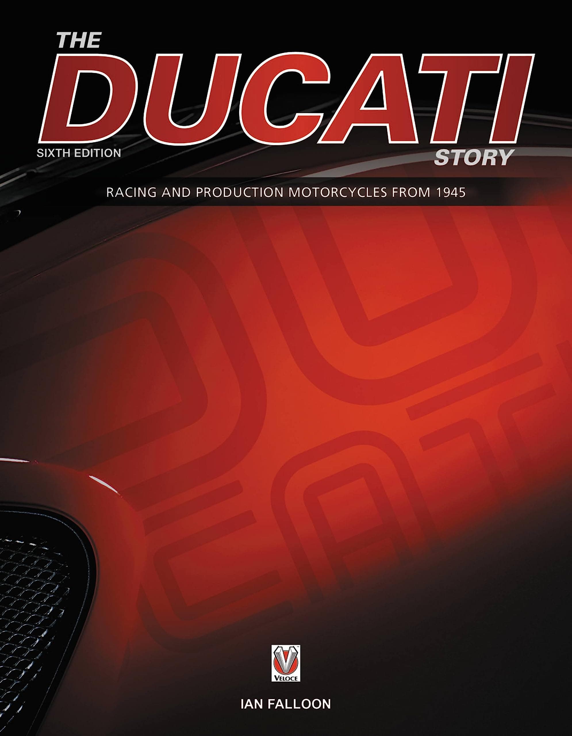 The Ducati Story - 6th Edition: Racing and production motorcycles from 1945