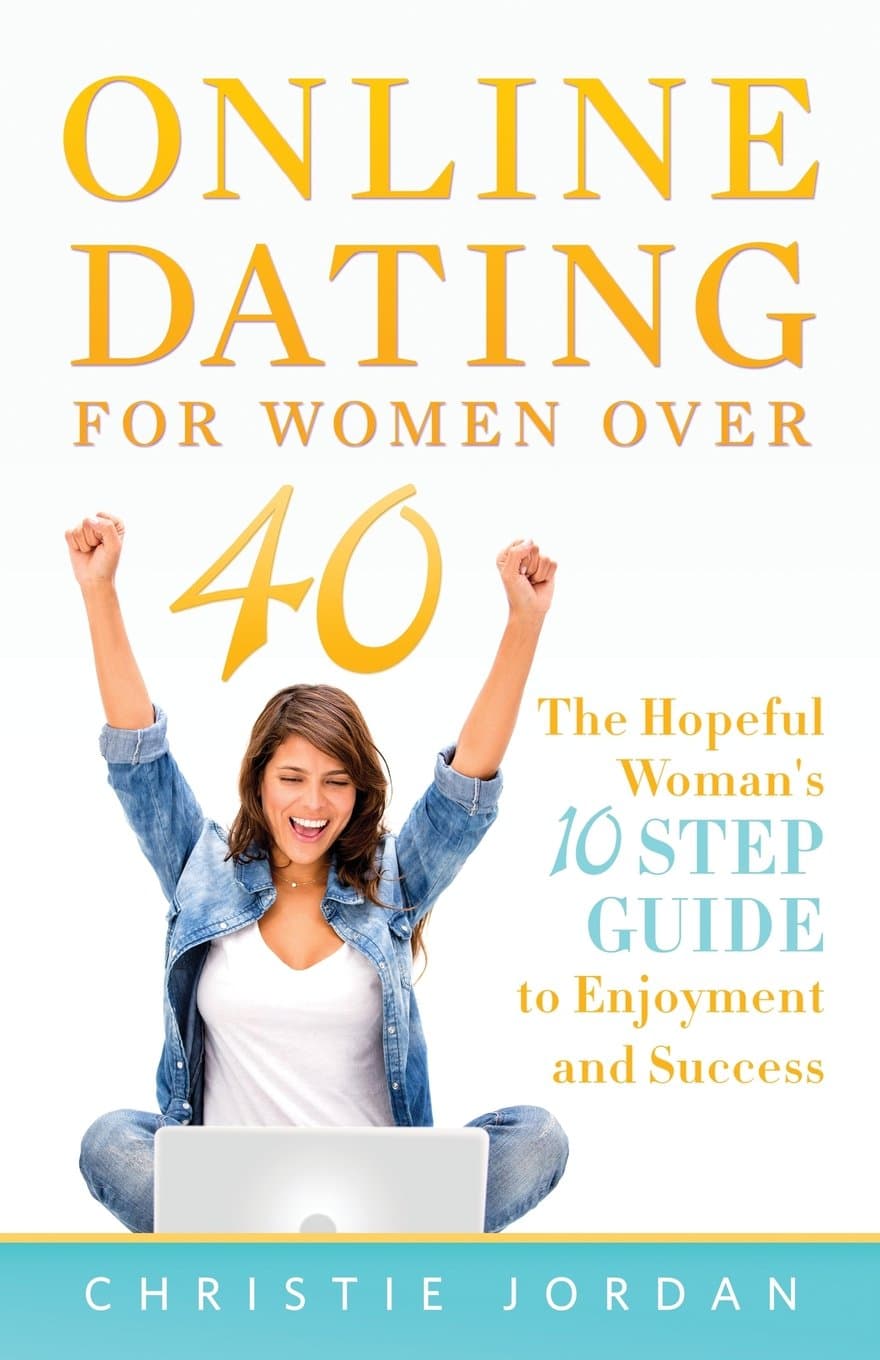 Online Dating For Women Over 40: The Hopeful Woman's 10 Step Guide to Enjoyment and Paperback – Big Book, 15 July 2013