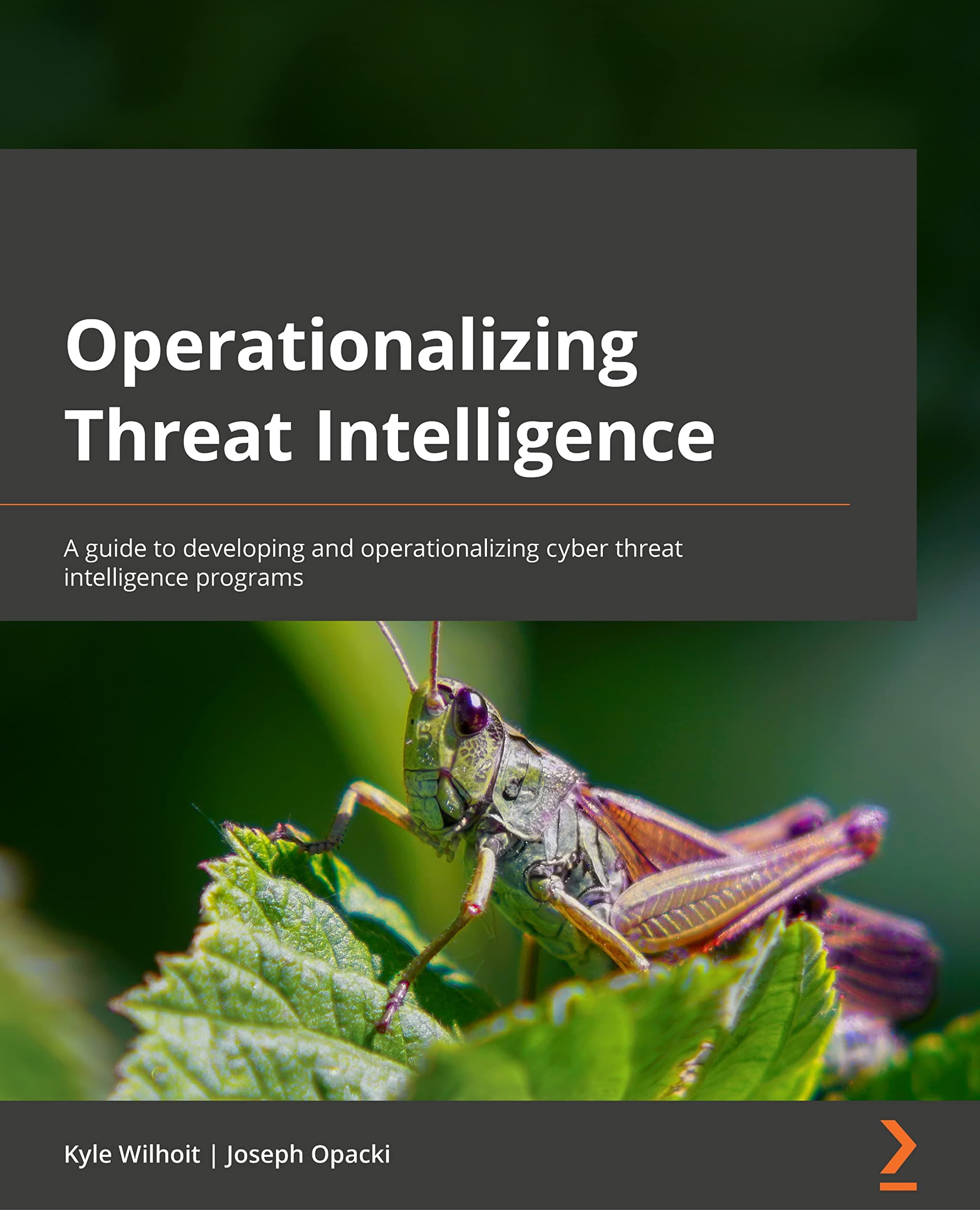 Operationalizing Threat Intelligence: A guide to developing and operationalizing cyber threat intelligence programs