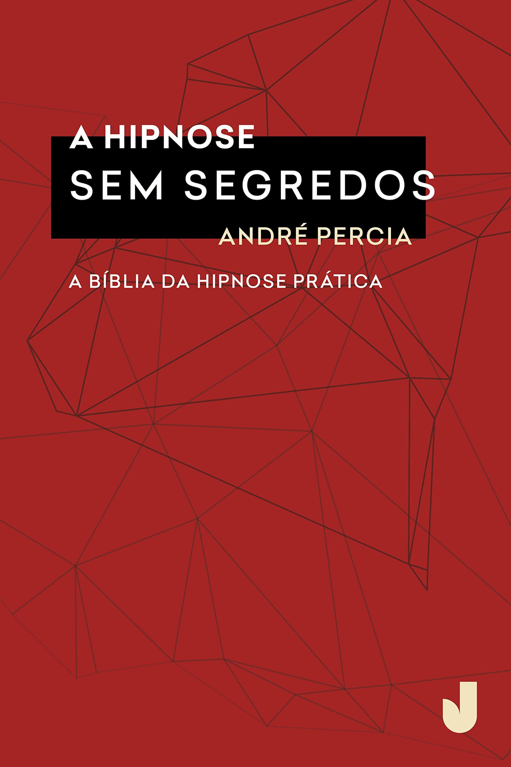 A hipnose sem segredos: A Bíblia da hipnoterapia prática (Portuguese Edition)