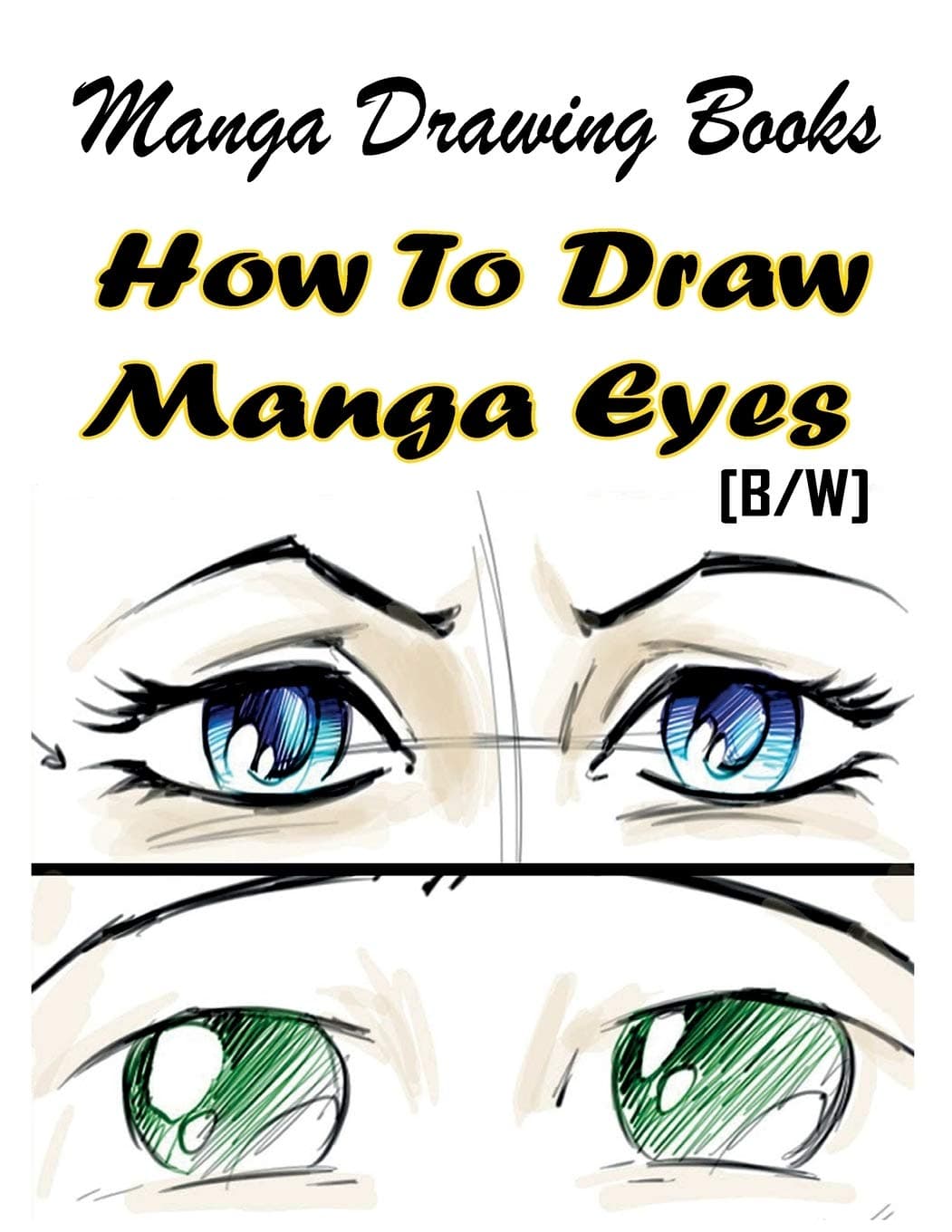 Manga Drawing Books How to Draw Manga Eyes: Learn Japanese Manga Eyes And Pretty Manga Face: Volume 4 (Drawing Manga Books : Pencil Drawings for Beginners) Paperback – 5 Mar. 2015