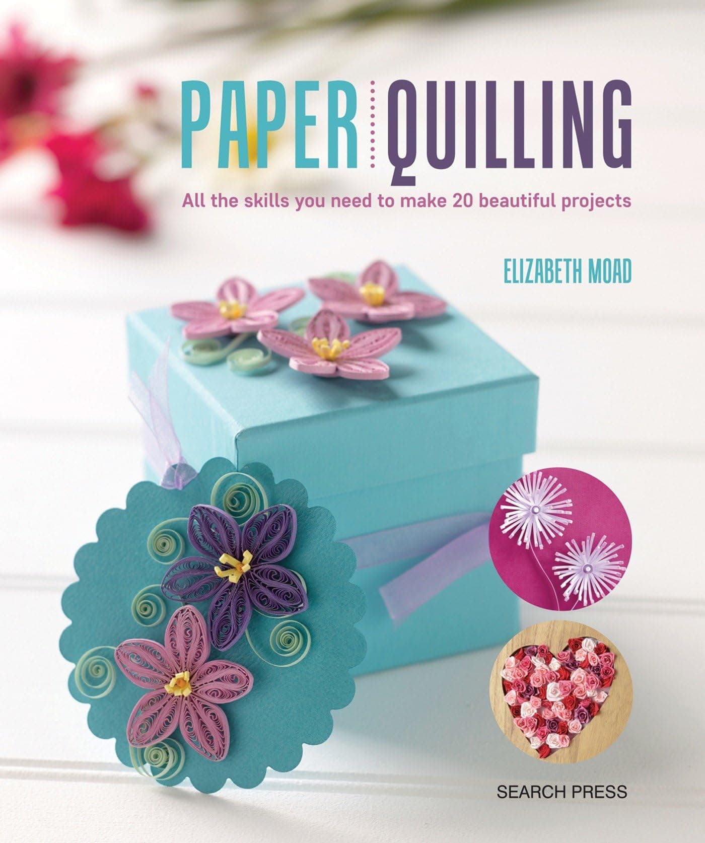 Paper Quilling: All the skills you need to make 20 beautiful projects Paperback – May 22, 2017