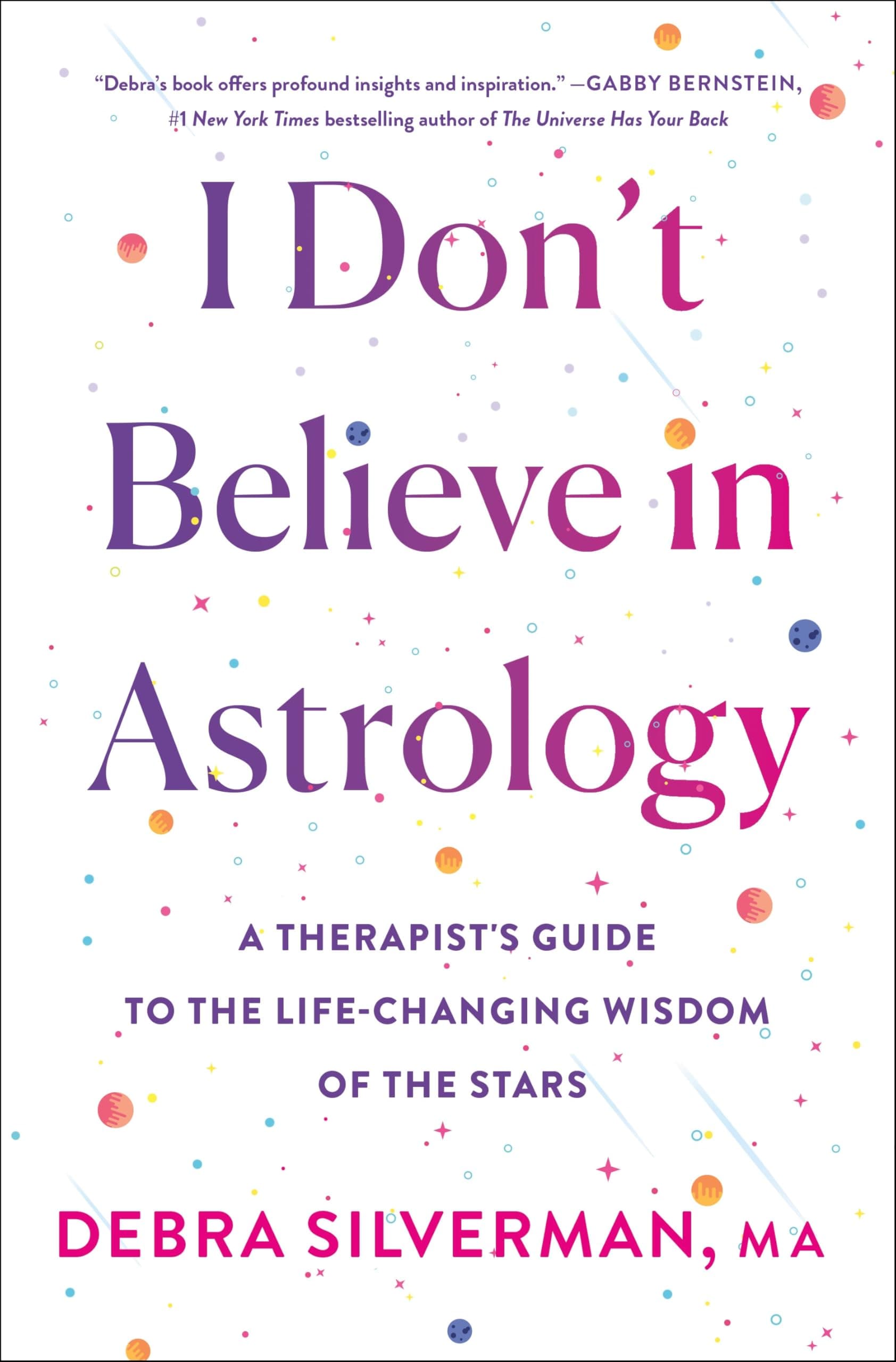 I Don't Believe in Astrology: A Therapist's Guide to the Life-Changing Wisdom of the Stars