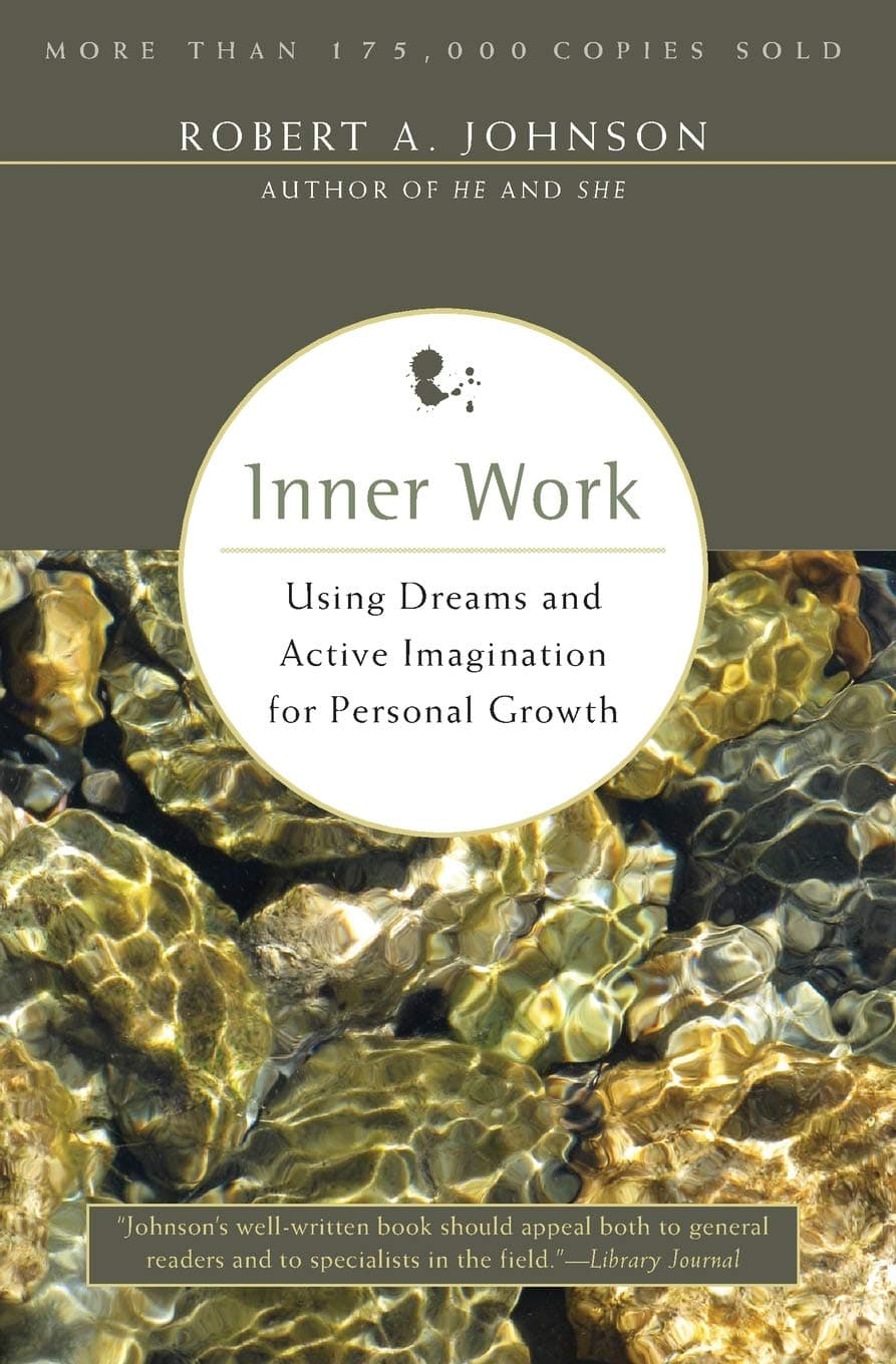 Inner Work: A Four-Step Journey to Self-Transformation, Unearthing Subconscious Strengths, and Interpreting Dreams with Jungian Psychology