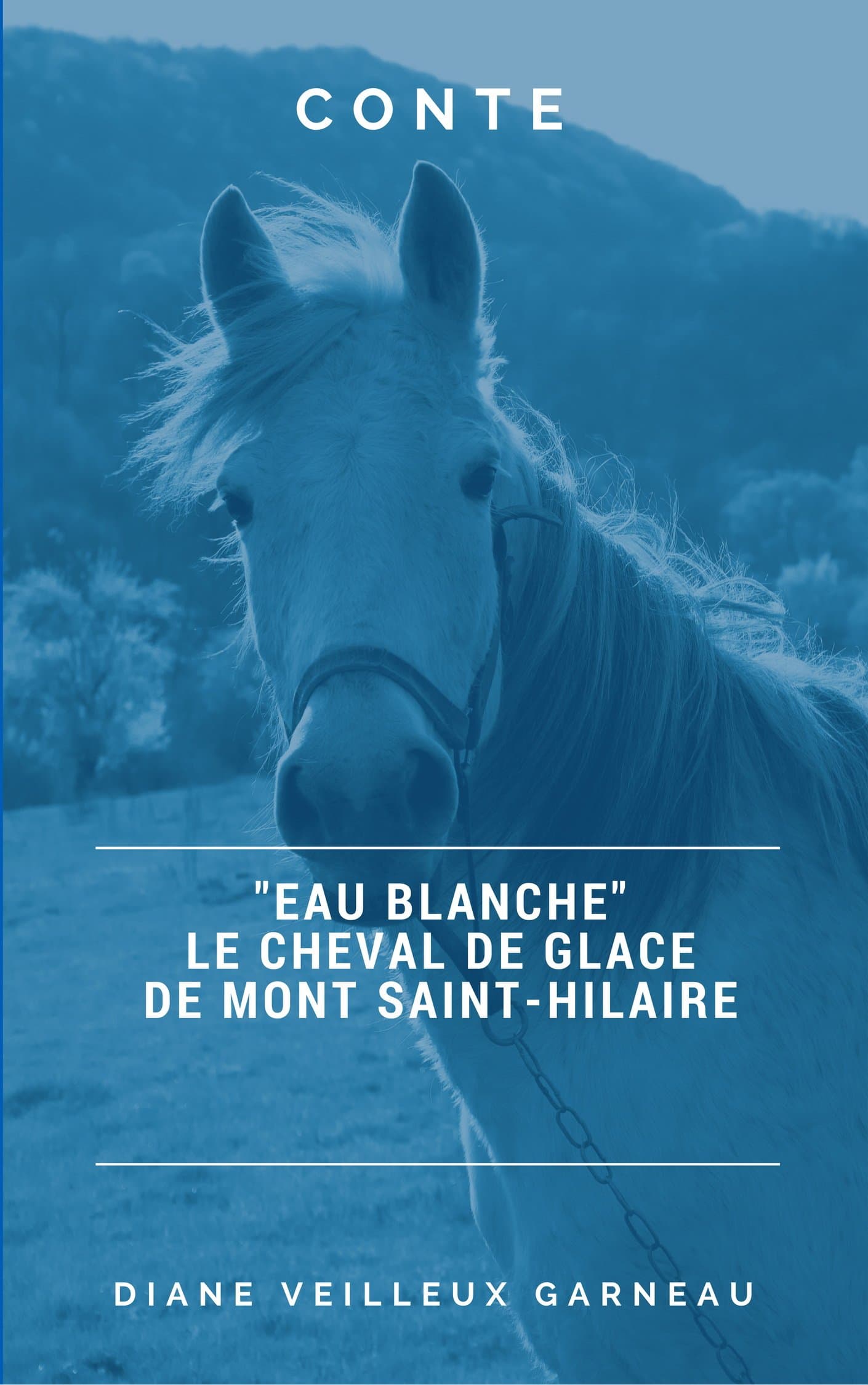 La légende de "Eau blanche", le cheval de glace du Mont Saint-Hilaire: Collection - Les histoires de Miss Wilmott (French Edition)
