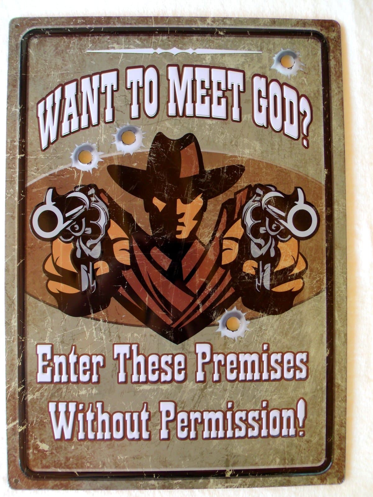 NO TRESPASSING SIGN,Want to Meet God,Bullet Holes,Cowboy Gun Gunslinger Decor