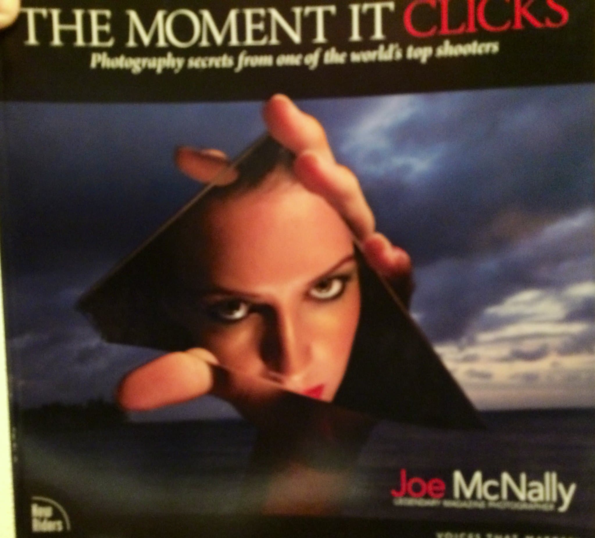 The Moment It Clicks: Photography Secrets from One of the World's Top Shooters