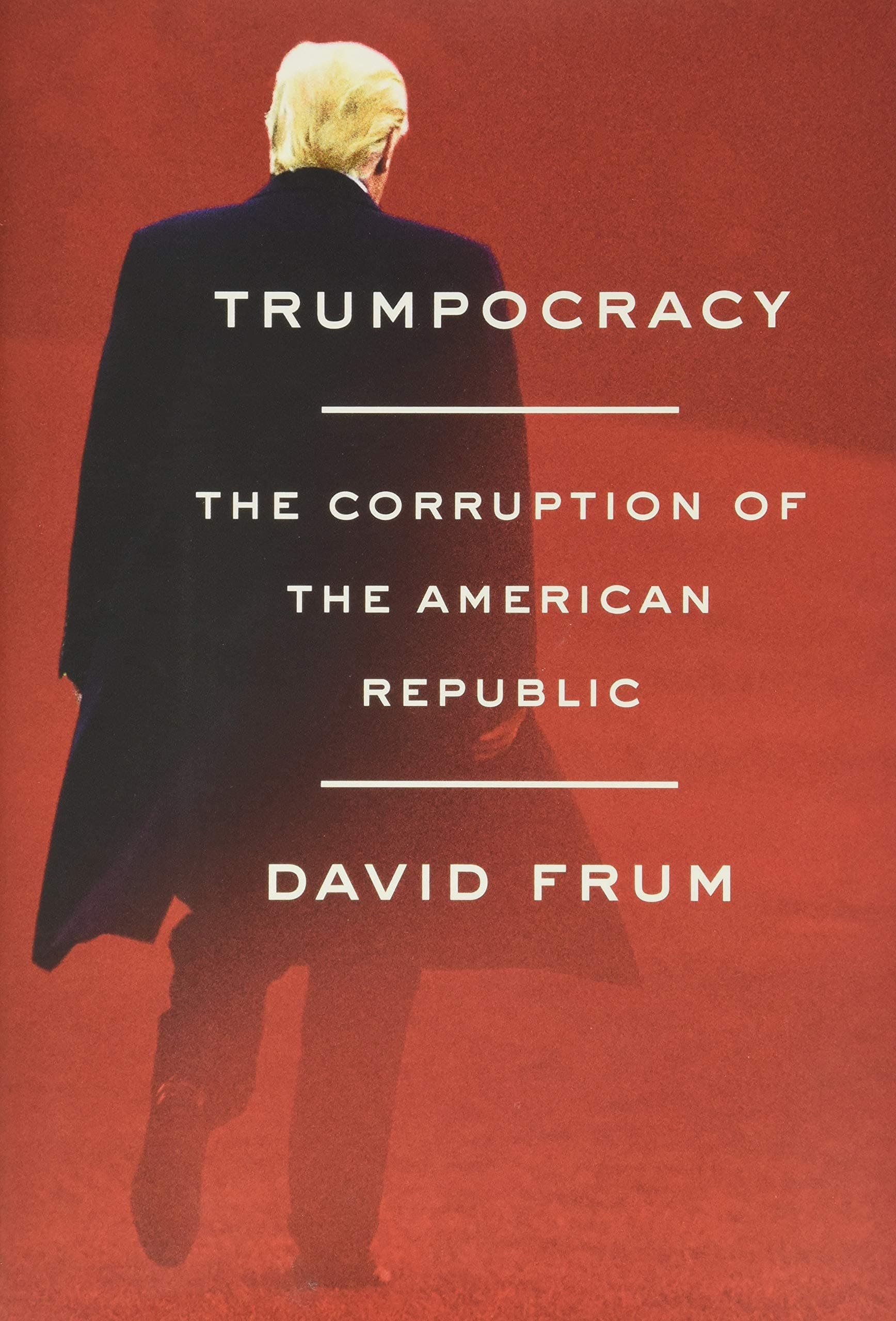 Trumpocracy: The Corruption of the American Republic Hardcover – January 16, 2018