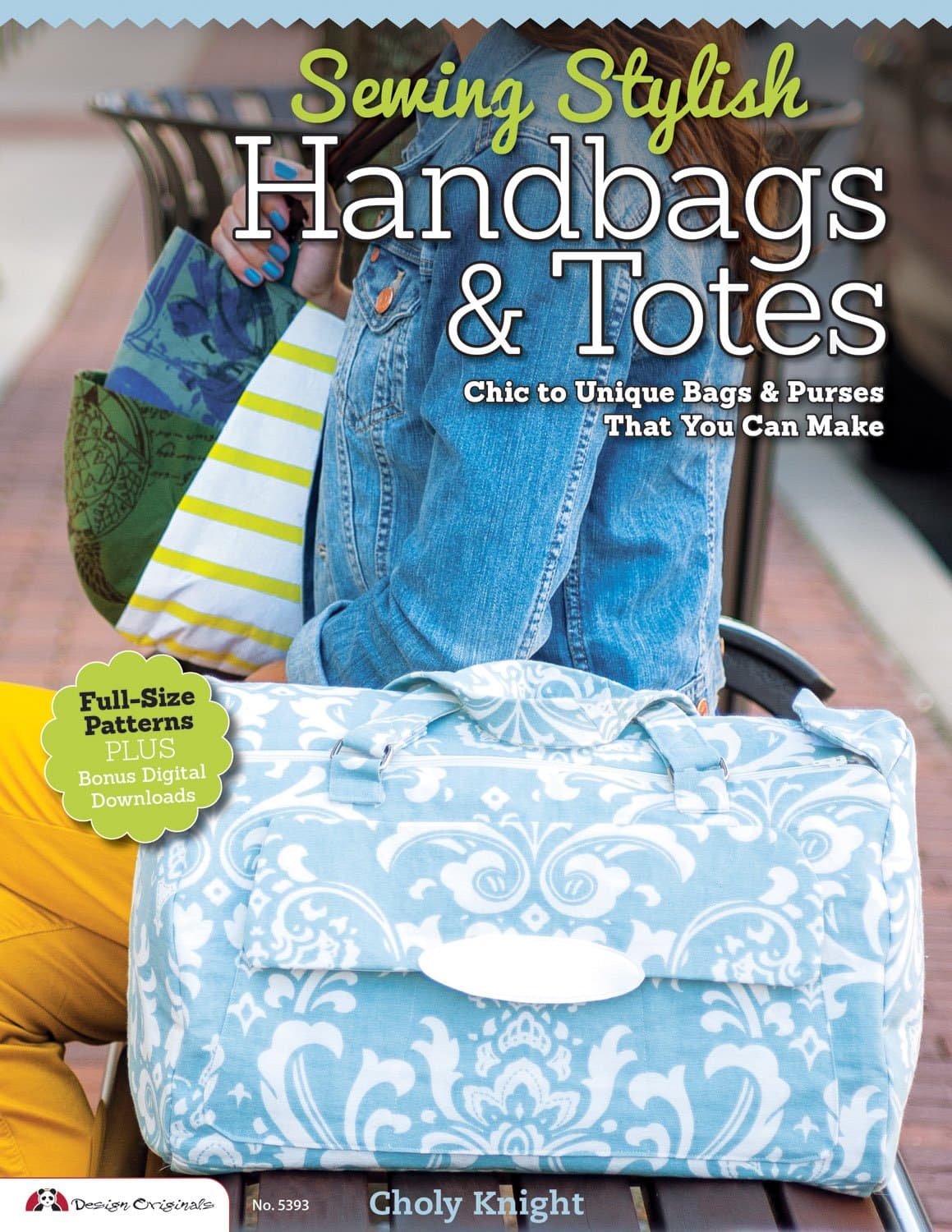 Sewing Stylish Handbags & Totes: Chic to Unique Bags & Purses That You Can Make (Design Originals) Full-Size Pattern Pack Included - Bags for Adults and Kids, Applique Tips, How to Customize, and More