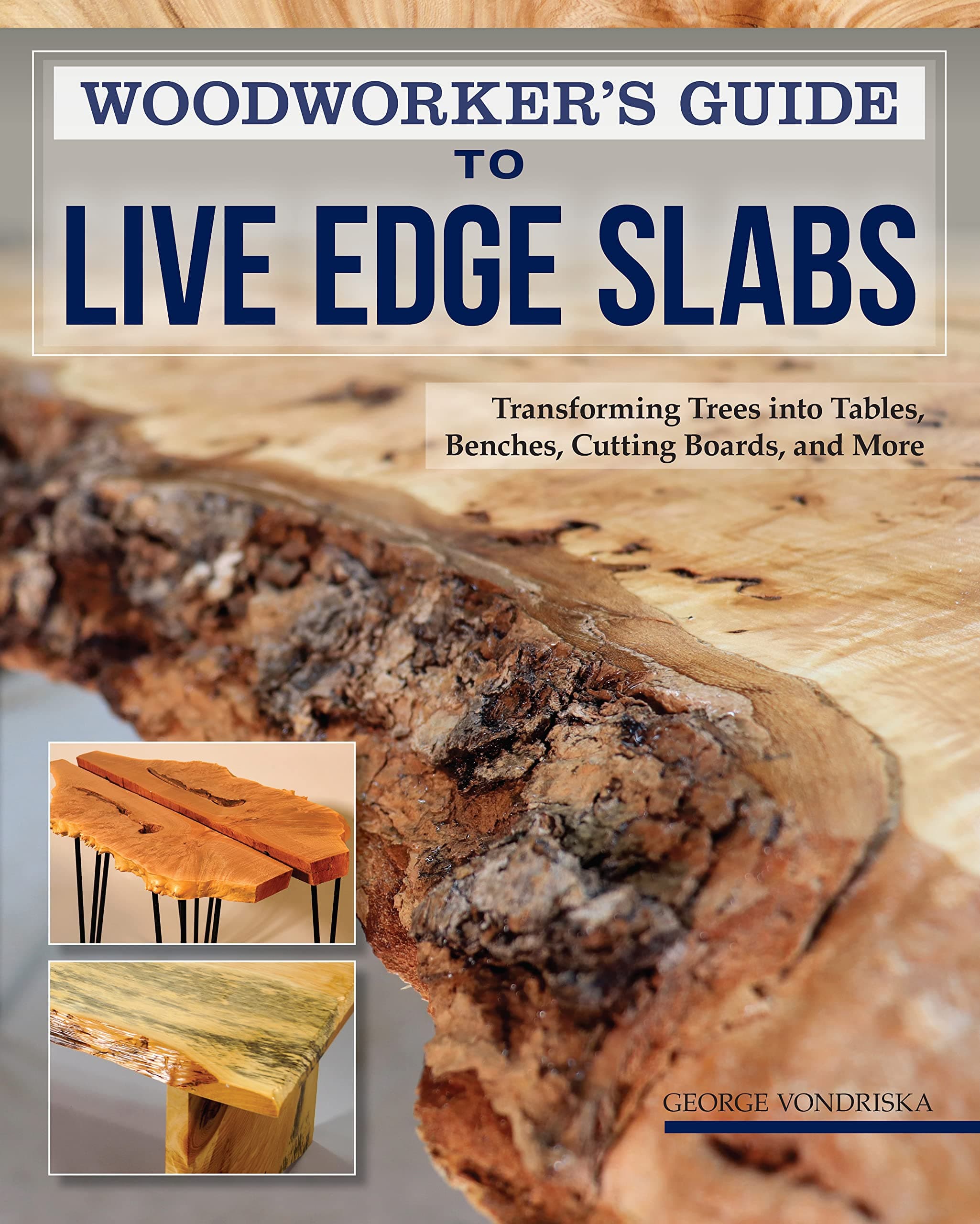 Woodworker's Guide to Live Edge Slabs: Transforming Trees into Tables, Benches, Cutting Boards, and More (Fox Chapel Publishing) Approachable Handbook to Creating Live-Edge Furniture, with 8 Projects