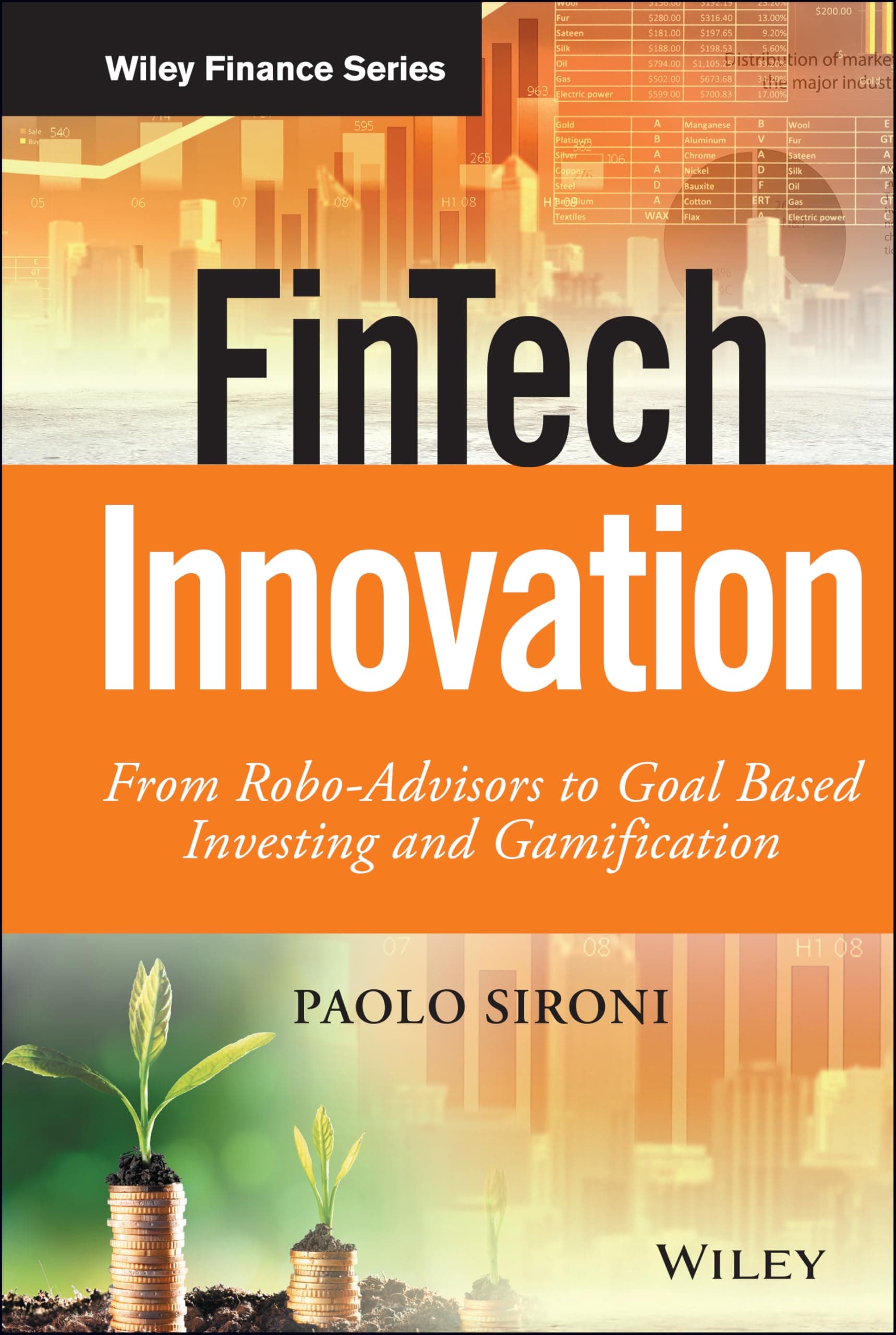 FinTech Innovation: From Robo-Advisors to Goal Based Investing and Gamification (The Wiley Finance Series)