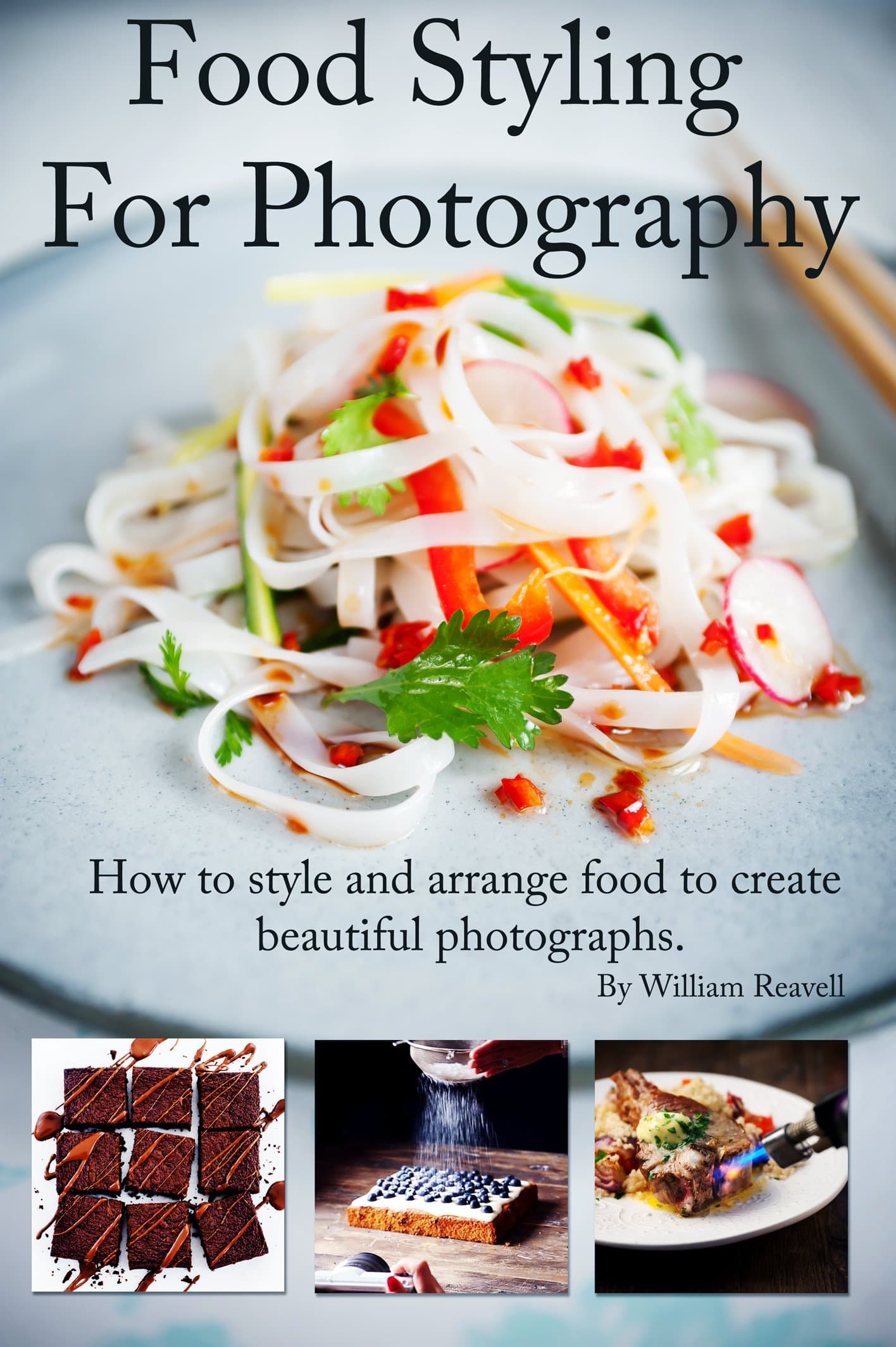 Food Styling For Photography: A guide to arranging and styling food for the camera (Food Photography guide Book 1) [Print Replica] Kindle Edition