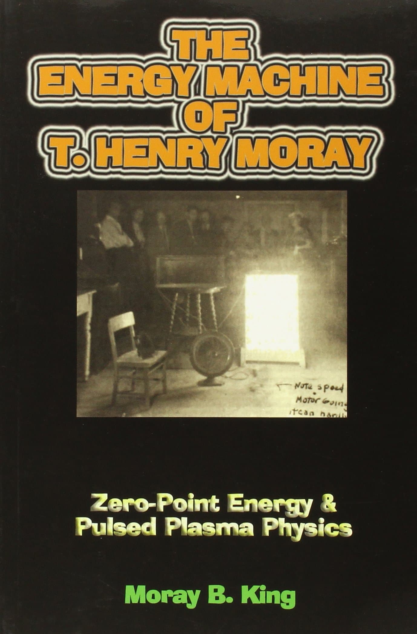 The Energy Machine of T. Henry Moray: Zero-Point Energy and Pulsed Plasma Physics Paperback – April 10, 2005