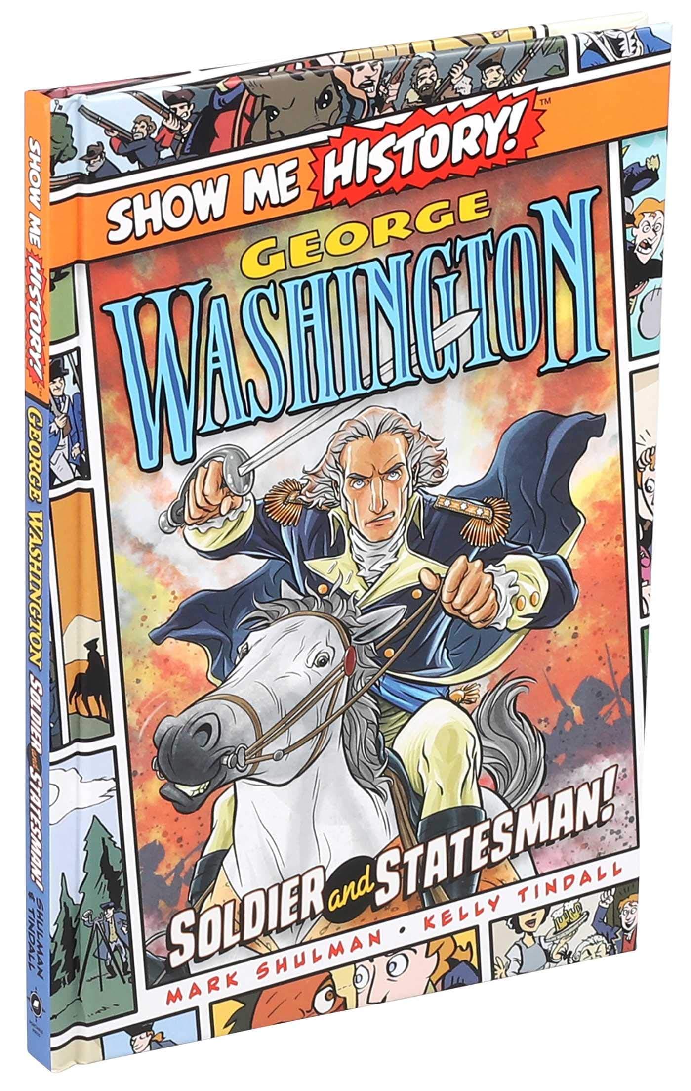 George Washington: Soldier and Statesman! (Show Me History!)