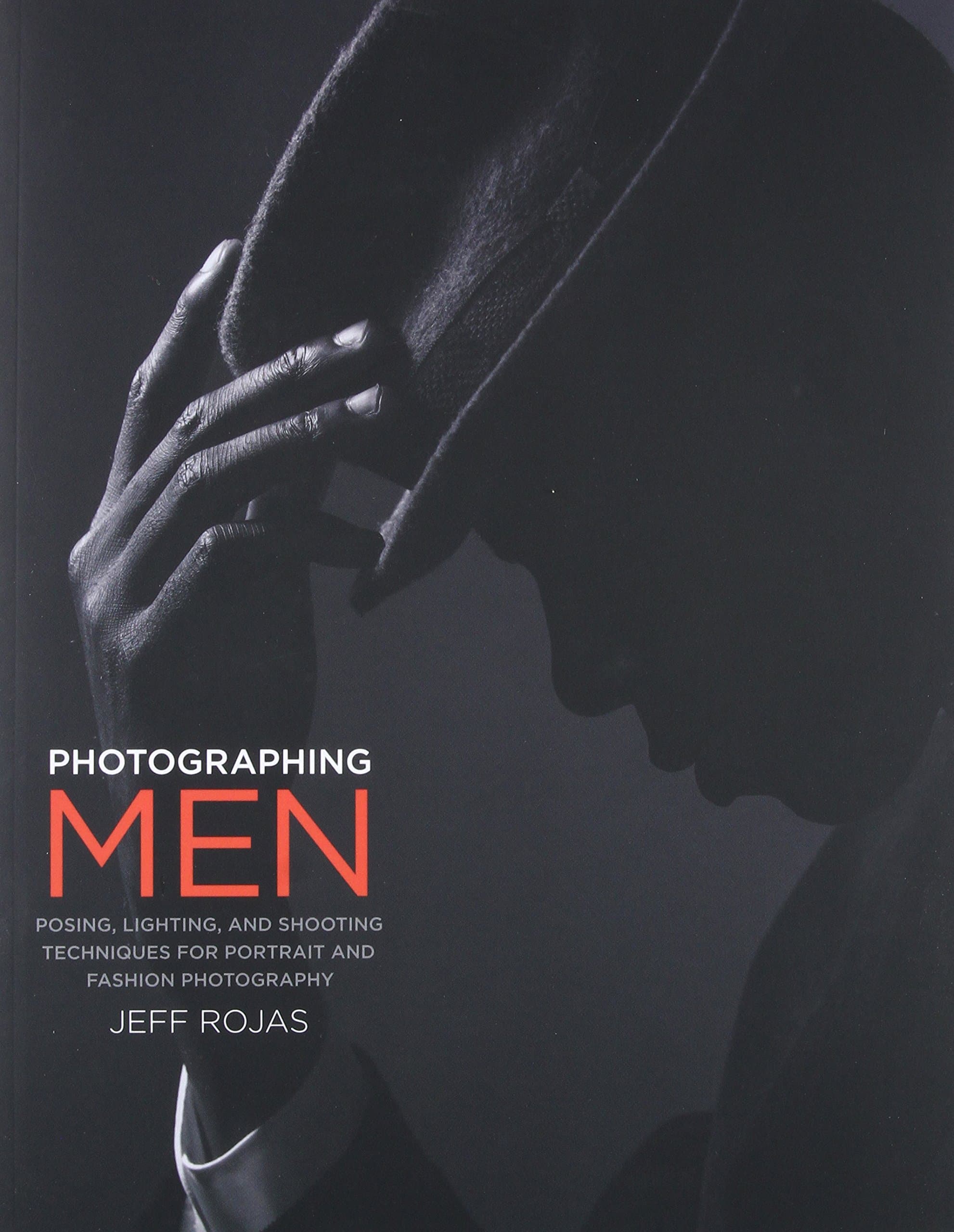 Photographing Men: Posing, Lighting, and Shooting Techniques for Portrait and Fashion Photography Paperback – 26 Feb. 2016