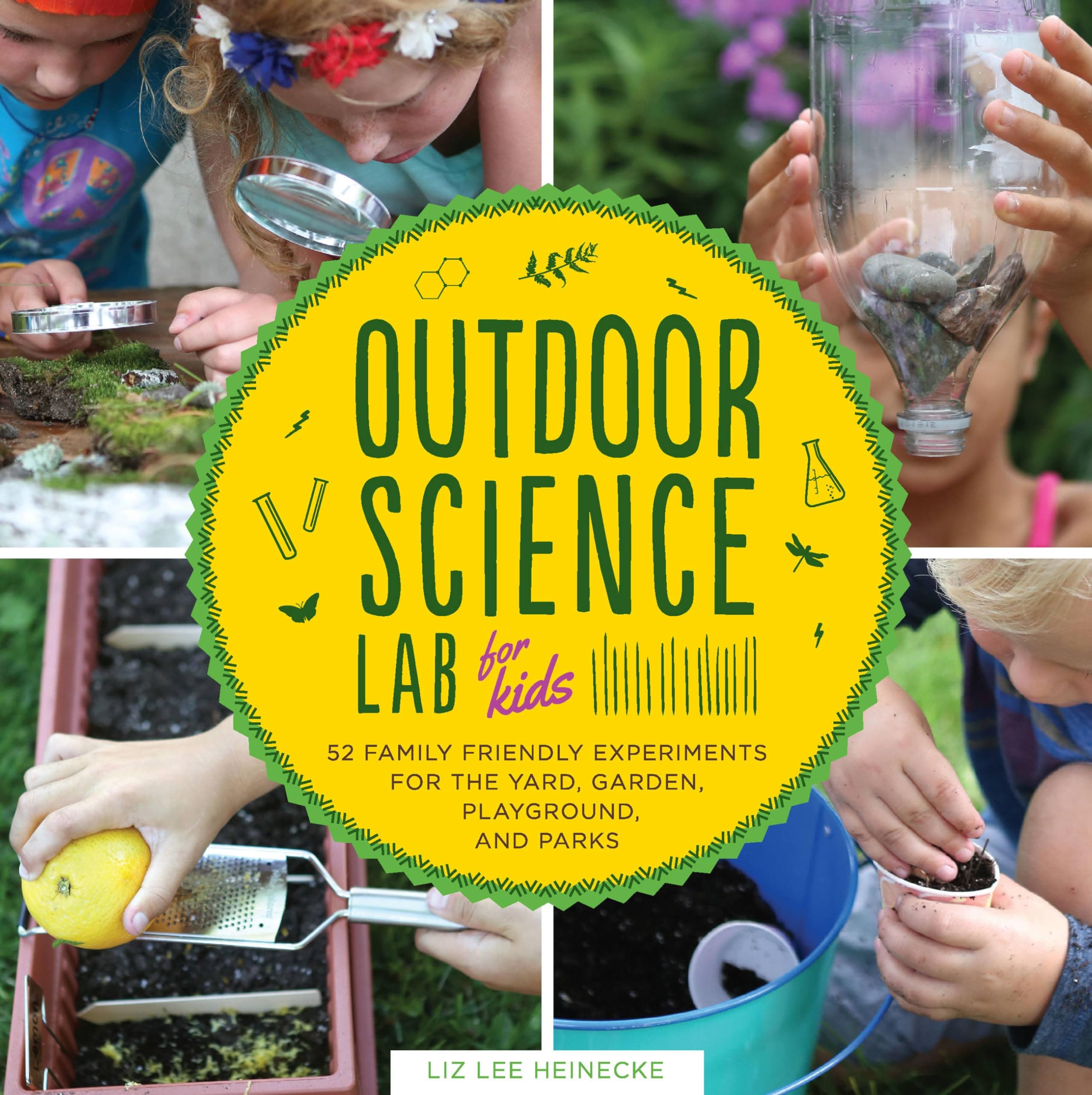 Outdoor Science Lab for Kids: 52 Family-Friendly Experiments for the Yard, Garden, Playground, and Park (Volume 6)