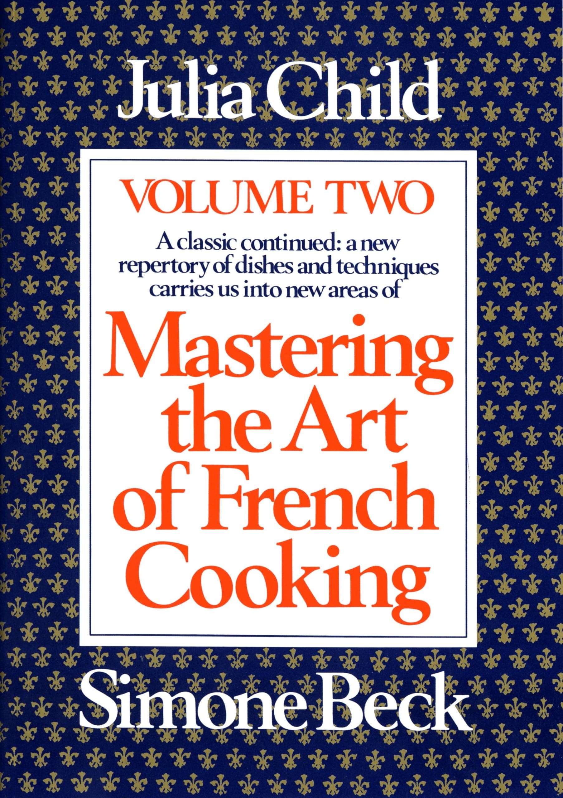 Mastering the Art of French Cooking, Vol. 2: A Classic Continued: A New Repertory of Dishes and Techniques Carries Us into New Areas