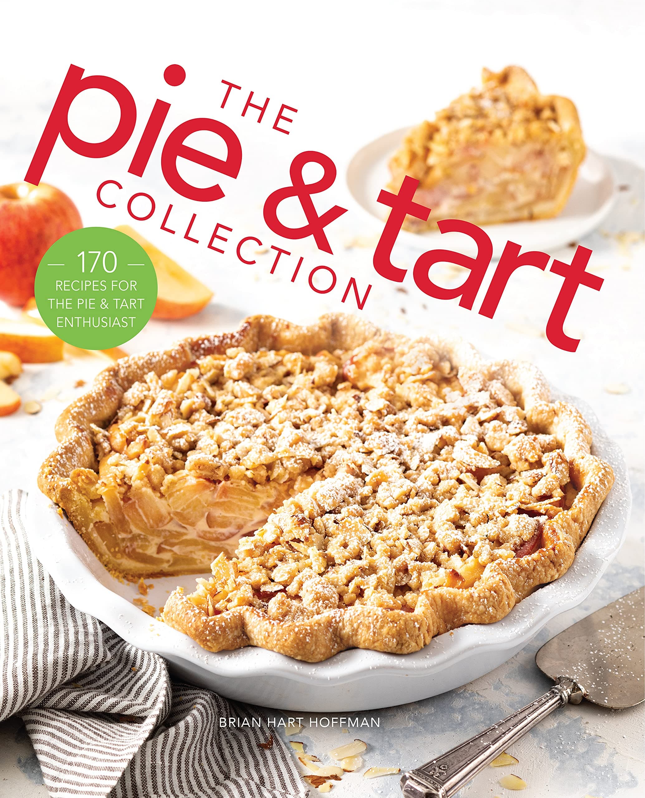 The Pie and Tart Collection: 170 Recipes for the Pie and Tart Baking Enthusiast (The Bake Feed)