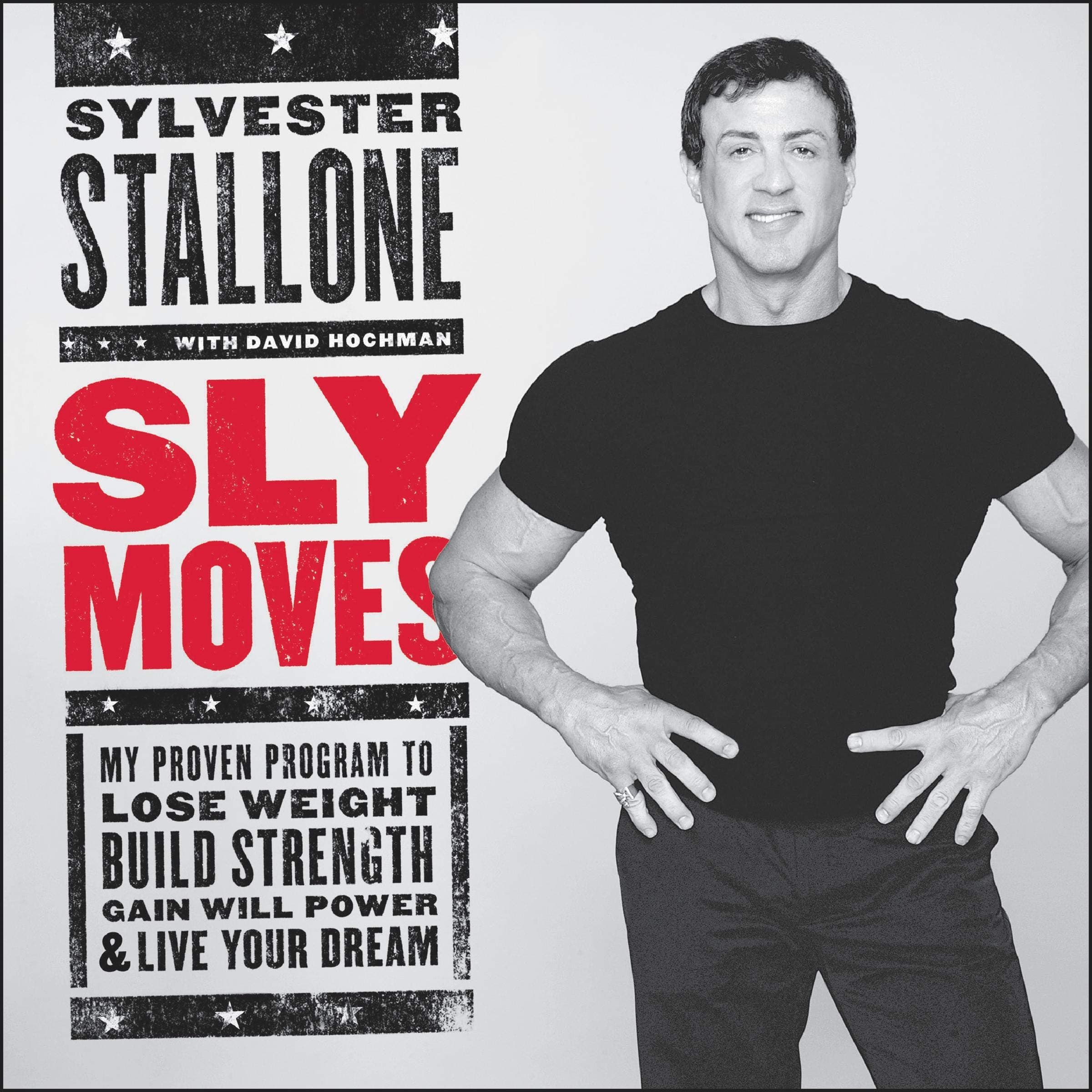 Sly Moves: My Proven Program to Lose Weight, Build Strength, Gain Will Power & Live Your Dream