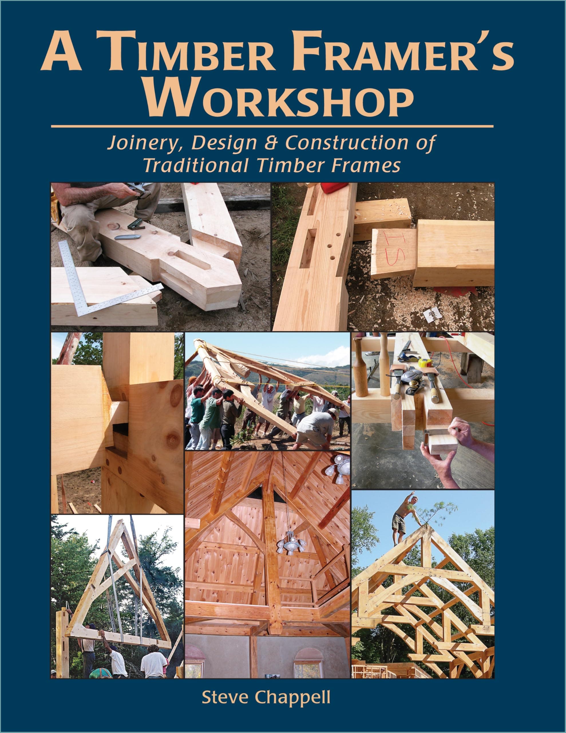 A Timber Framer's Workshop: Joinery & Design Essentials for Building Traditional Timber Frames Paperback – June 1, 2011
