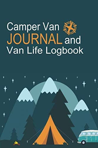 Camper Van Journal And Van Life Logbook: Ultimate RV Logbook, Camper Van Organizer, And RV Campsite Journal, The Best Campsite Organizer, And Van Life Organizer