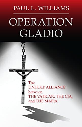 Operation Gladio: The Unholy Alliance between the Vatican, the CIA, and the Mafia Hardcover – February 3, 2015