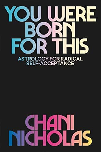 You Were Born for This: Astrology for Radical Self-Acceptance Kindle Edition