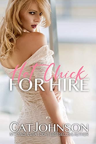 Hot Chick for Hire: A Hot for Hire Romantic Comedy Kindle Edition